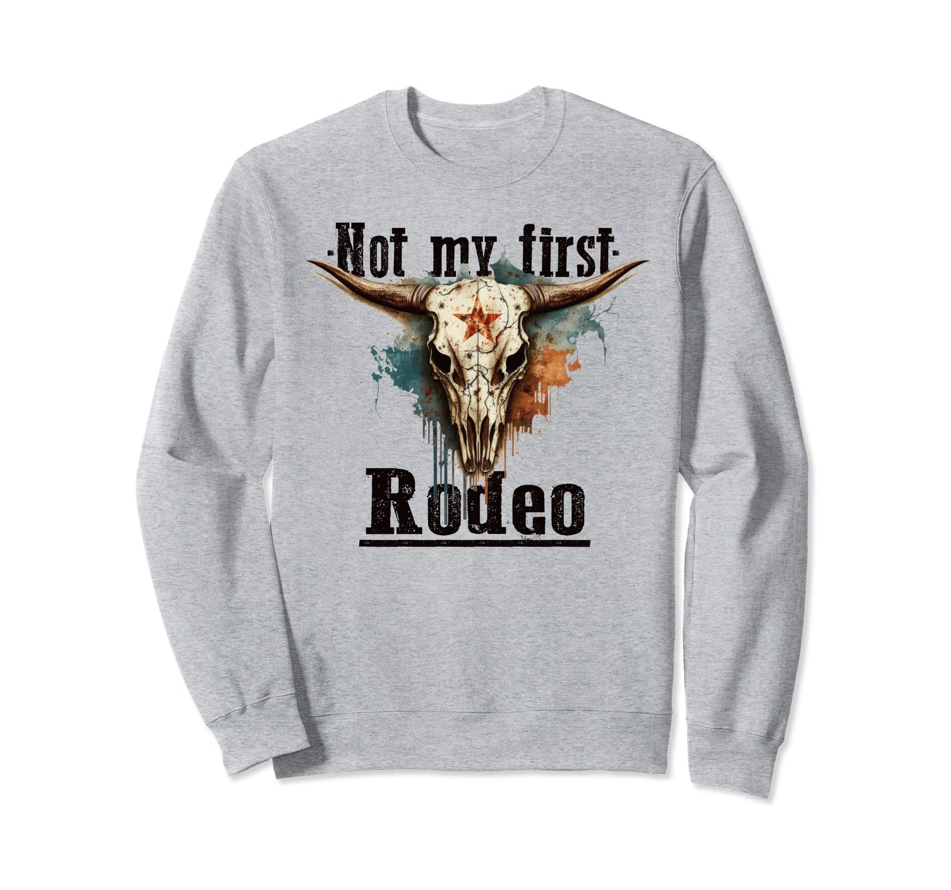 Not My First Rodeo Cowboy Western Sweatshirt - Casual Everyday Wear Unisex - T-Shirt, Sweatshirt, Hoodie
