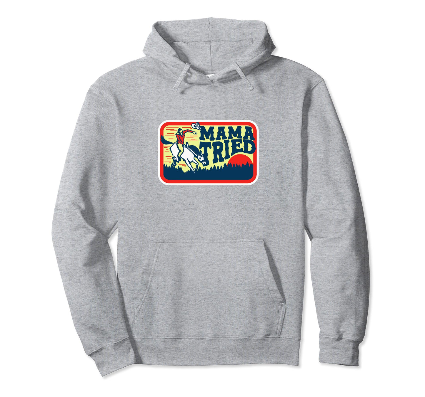 Mama Tried Western Cowboy Hoodie - Casual Everyday Wear Unisex - T-Shirt, Sweatshirt, Hoodie