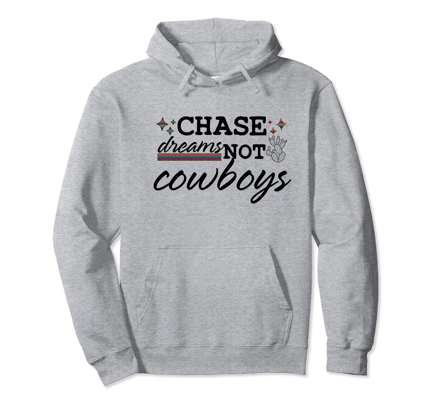 Chase Dreams Not Cowboys Western Hoodie - Novelty Apparel Men Women - T-Shirt, Sweatshirt, Hoodie