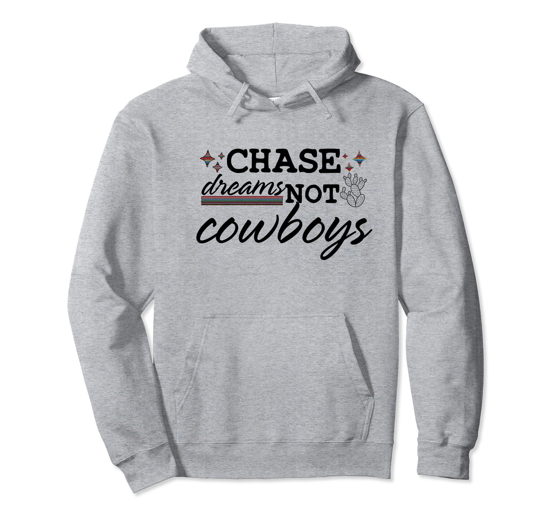 Chase Dreams Not Cowboys Western Hoodie - Novelty Apparel Men Women - T-Shirt, Sweatshirt, Hoodie