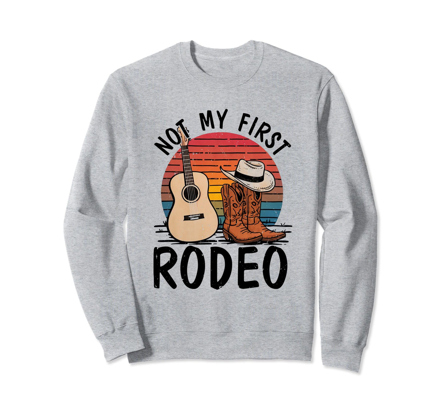 Not My First Rodeo Cowboy Boots Sweatshirt - Casual Everyday Wear Unisex - T-Shirt, Sweatshirt, Hoodie