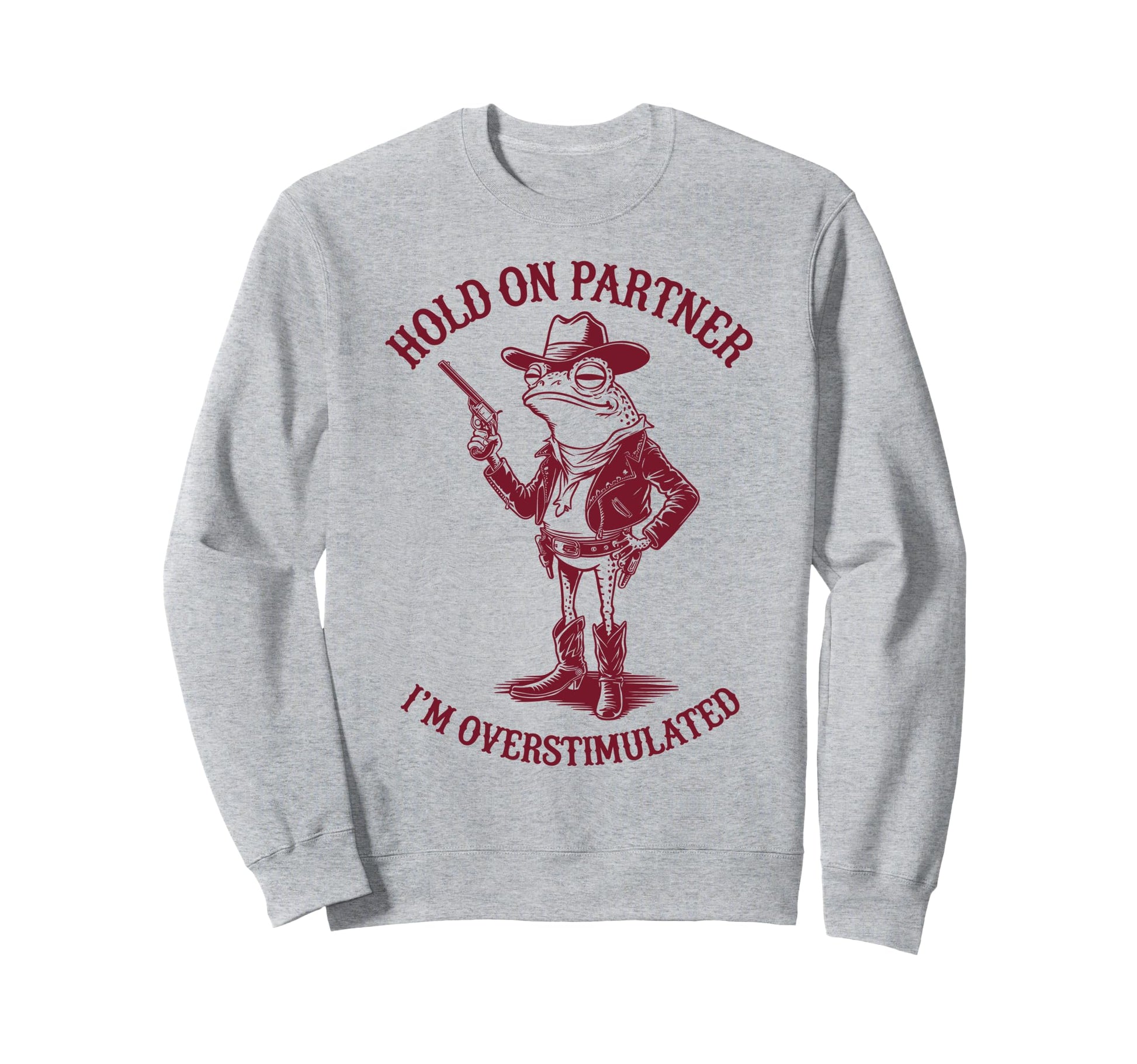 Hold Partner Im Overstimulated Sweatshirt - Casual Everyday Wear Unisex - T-Shirt, Sweatshirt, Hoodie