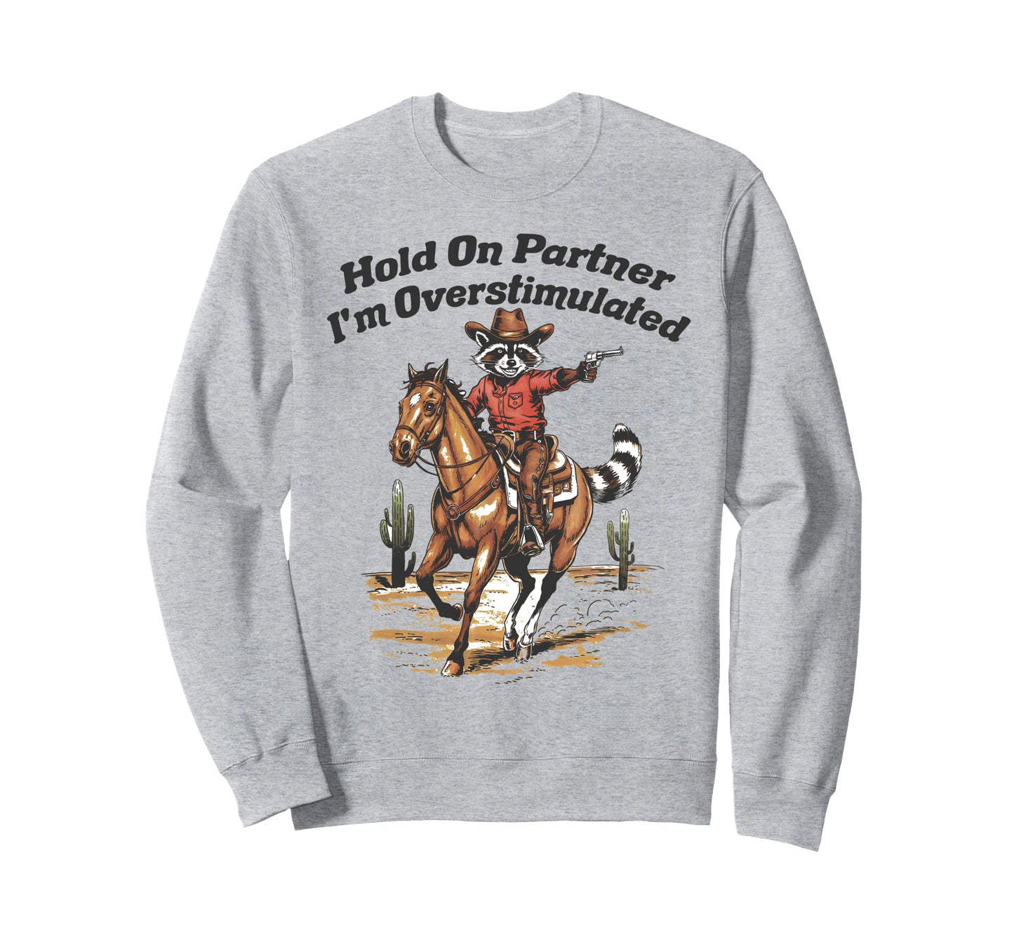 Hold Partner Im Overstimulated Sweatshirt - Fun Novelty Design Unisex - T-Shirt, Sweatshirt, Hoodie