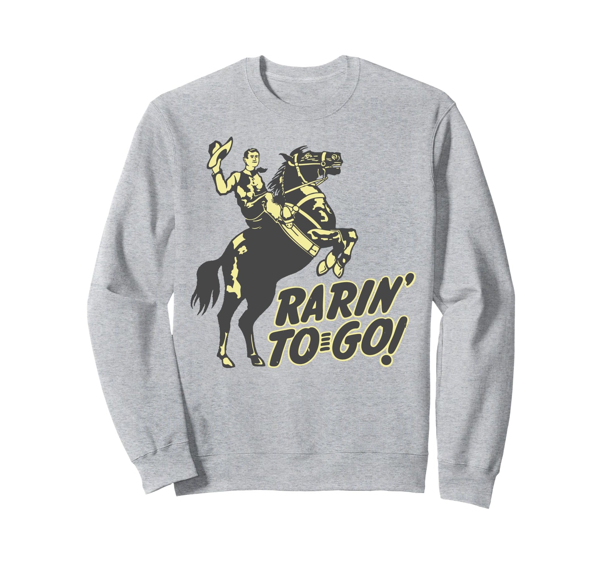 Rarin To Go Rodeo Roping Bronco Sweatshirt - Casual Everyday Wear Unisex - T-Shirt, Sweatshirt, Hoodie