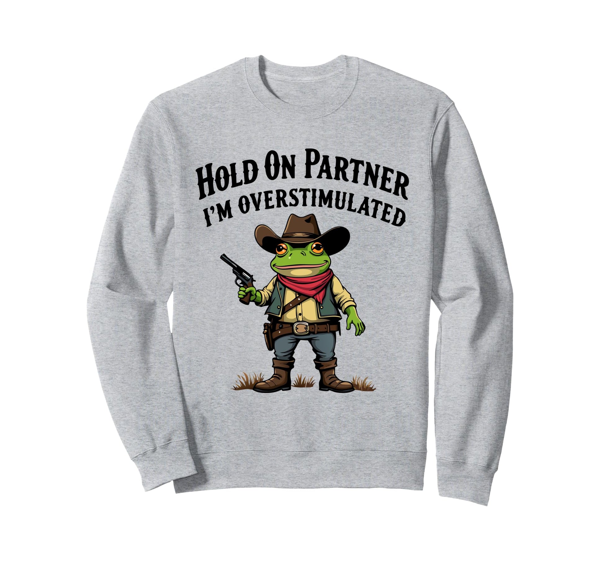 Hold Partner Im Overstimulated Cowboy Sweatshirt - Custom Art Print Unisex - T-Shirt, Sweatshirt, Hoodie