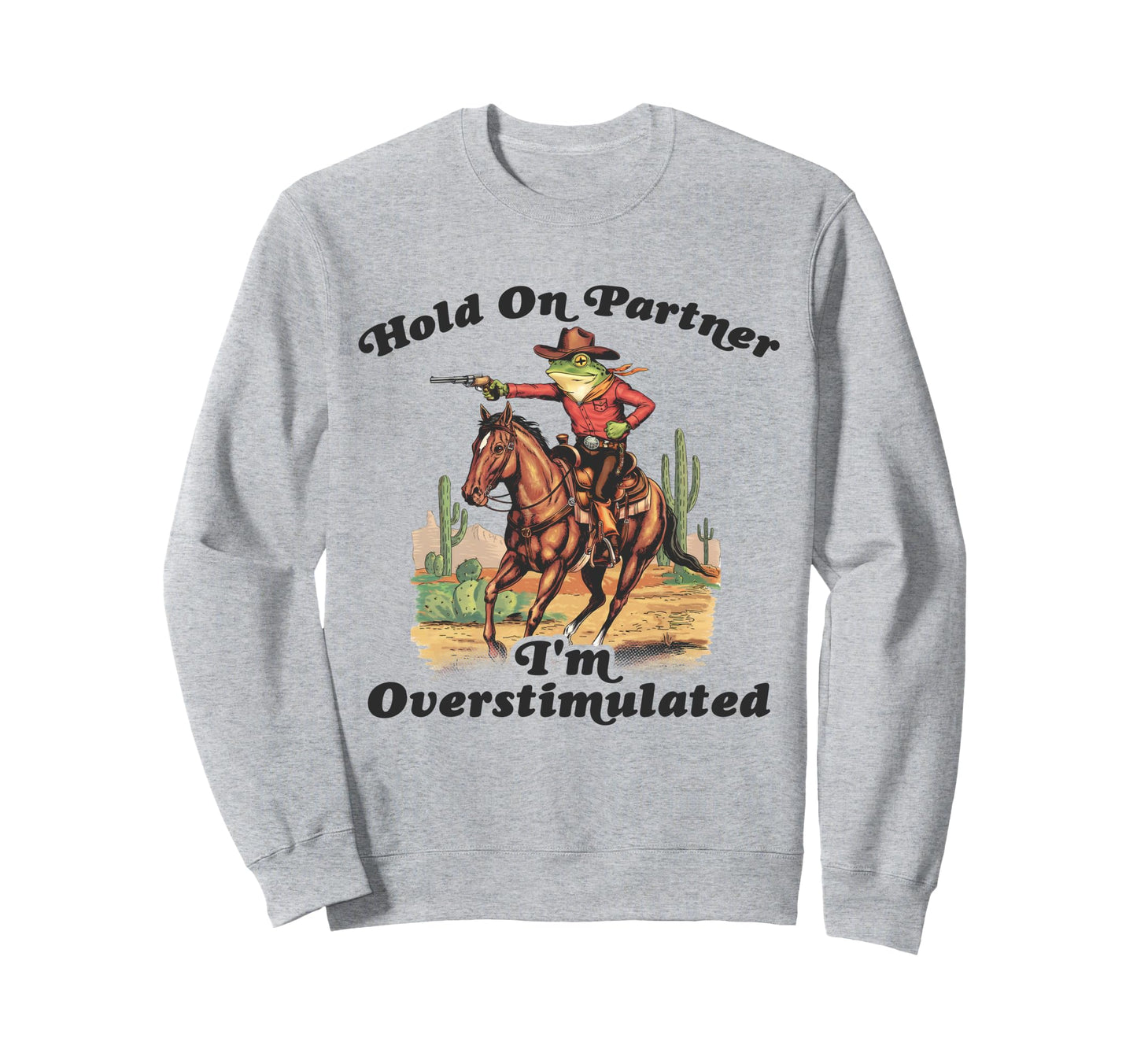 Hold Partner Im Overstimulated Sweatshirt - Aesthetic Graphic Men Women - T-Shirt, Sweatshirt, Hoodie