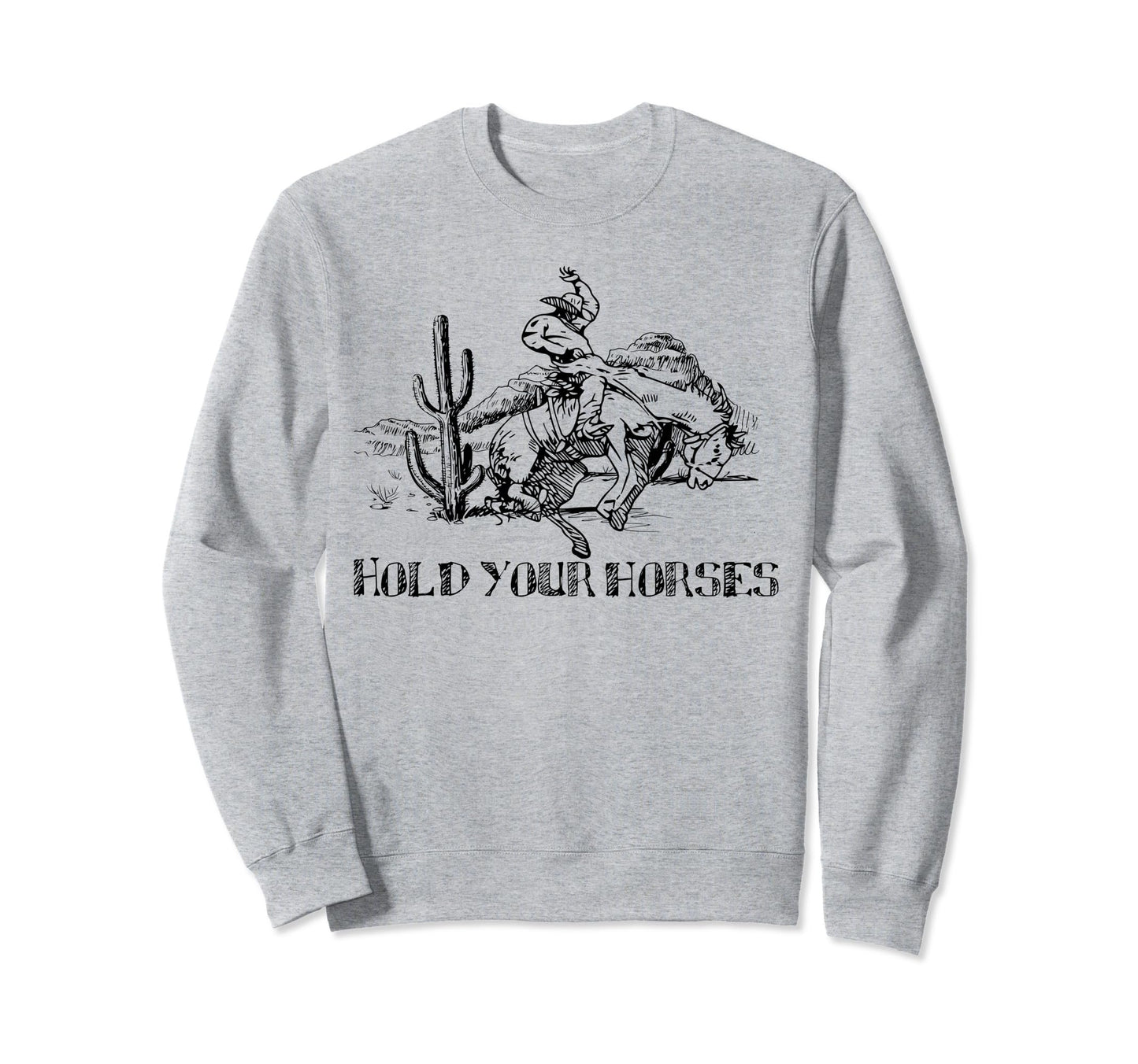 Hold Your Horses Cowboy Country Sweatshirt - Novelty Apparel for Adults - T-Shirt, Sweatshirt, Hoodie