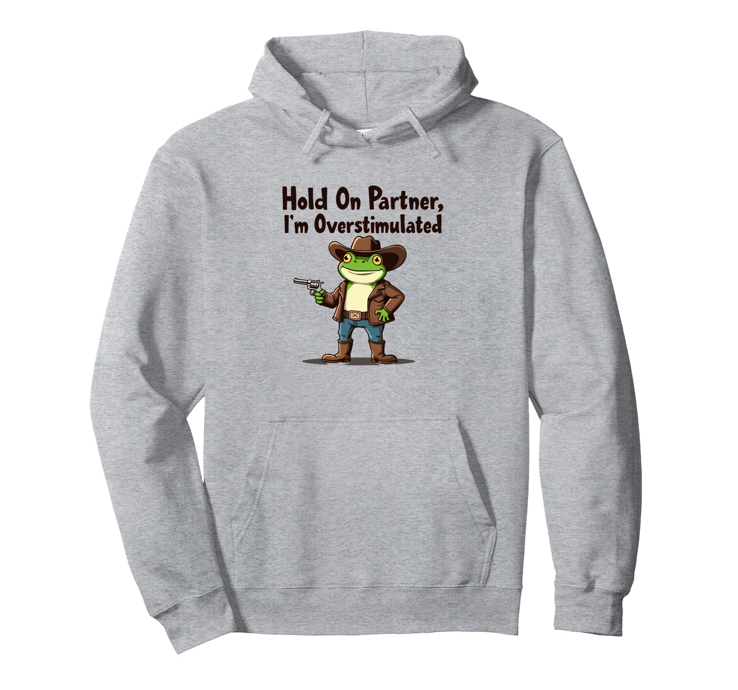 Hold Partner Im Overstimulated Cowboy Frog Hoodie - Unique Graphic Unisex - T-Shirt, Sweatshirt, Hoodie