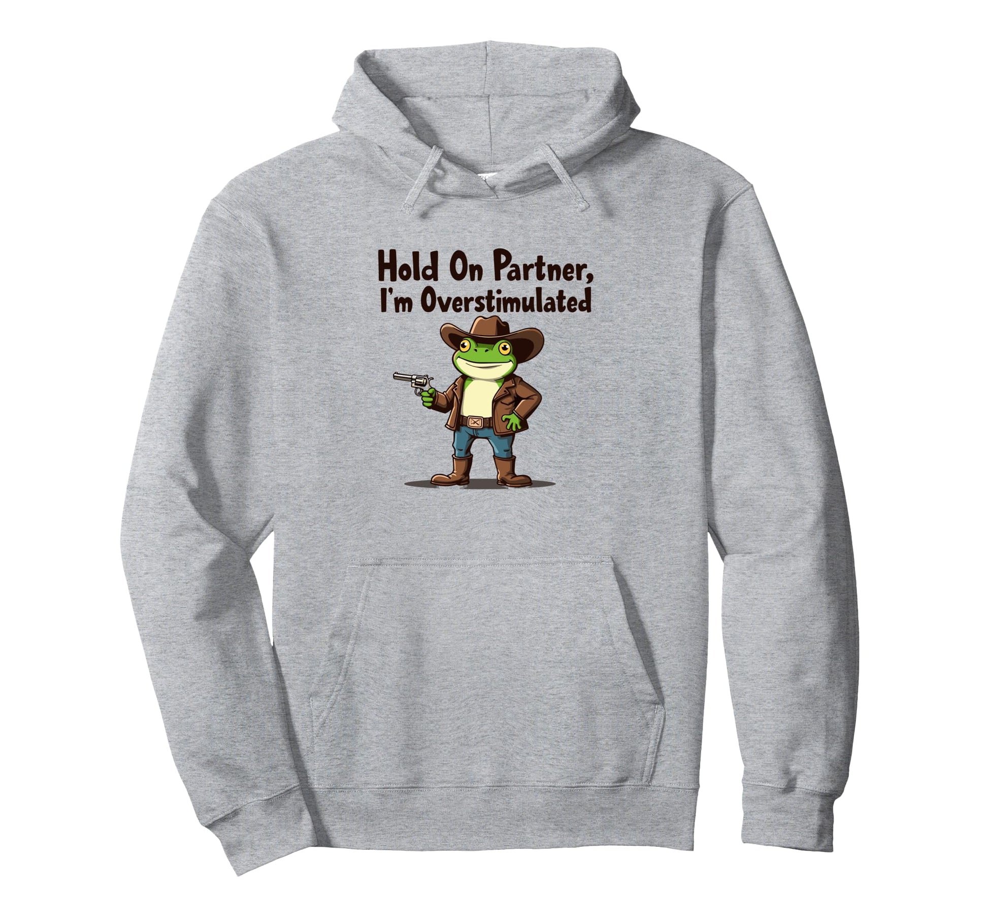 Hold Partner Im Overstimulated Cowboy Frog Hoodie - Unique Graphic Unisex - T-Shirt, Sweatshirt, Hoodie