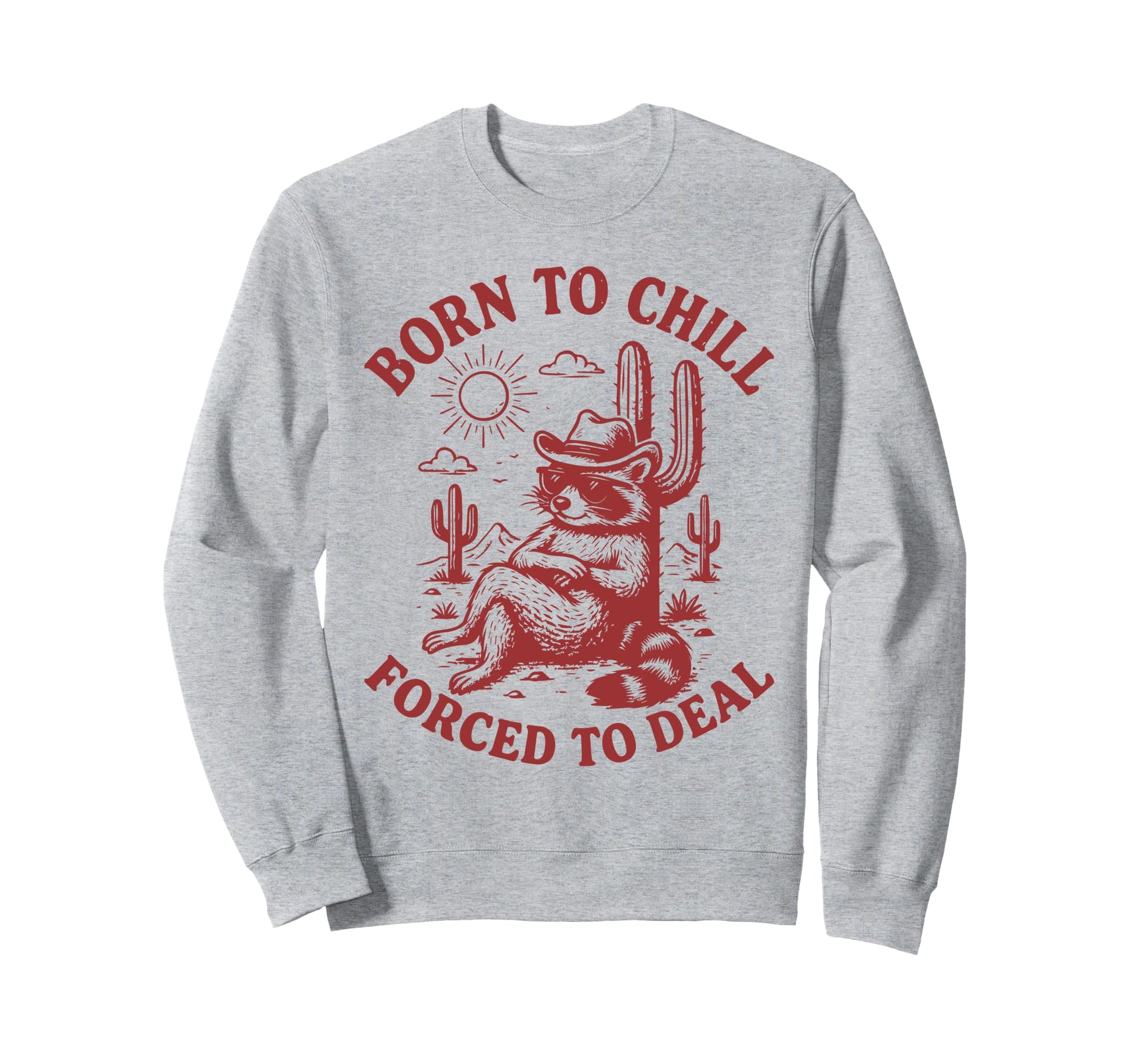 Born To Chill Forced To Deal Sweatshirt - Custom Art Print for Adults - T-Shirt, Sweatshirt, Hoodie