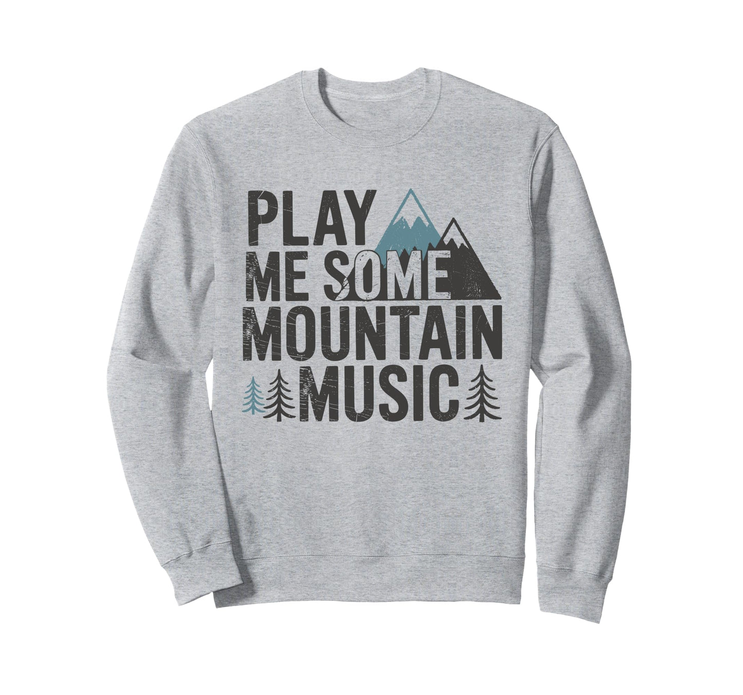 Play Me Some Mountain Music Country Sweatshirt - Novelty Apparel Unisex - T-Shirt, Sweatshirt, Hoodie