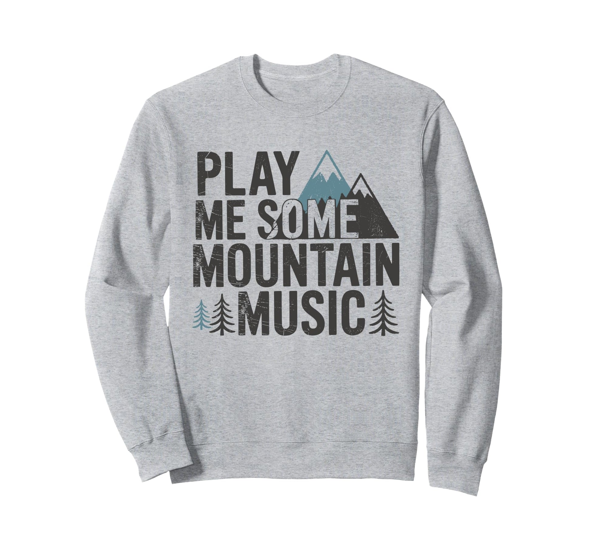 Play Me Some Mountain Music Country Sweatshirt - Novelty Apparel Unisex - T-Shirt, Sweatshirt, Hoodie