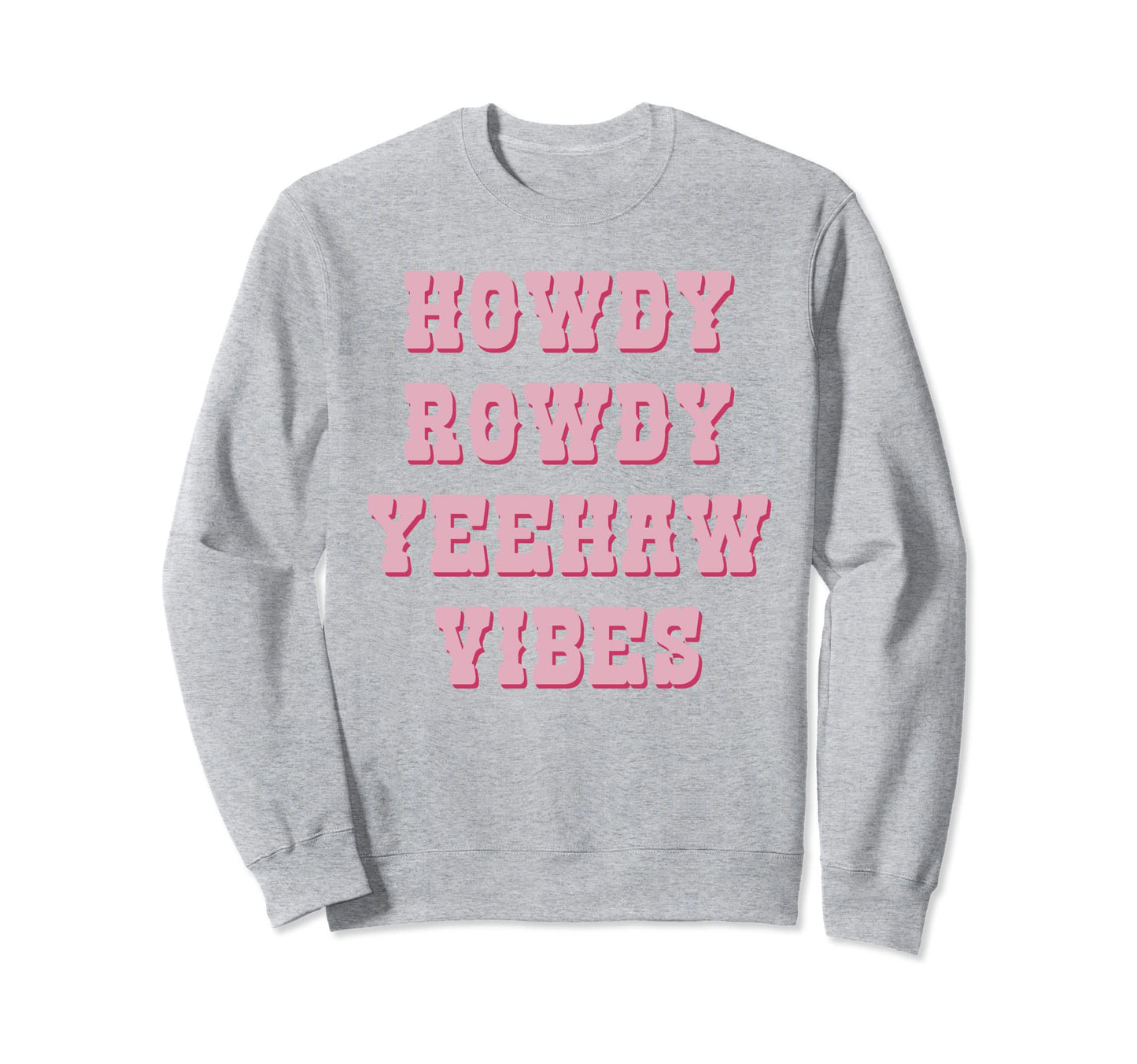 Howdy Rowdy Yeehaw Vibes Cowboy Sweatshirt - Casual Everyday Wear Unisex - T-Shirt, Sweatshirt, Hoodie