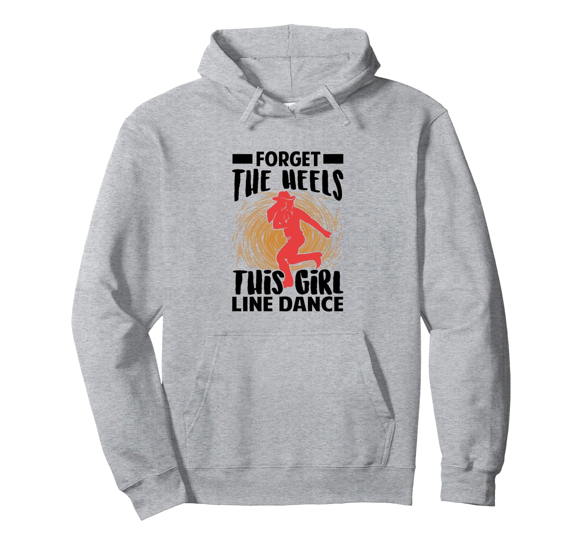 Forget Heels This Line Dance Funny Cowgirl Hoodie - Graphic Print Unisex - T-Shirt, Sweatshirt, Hoodie