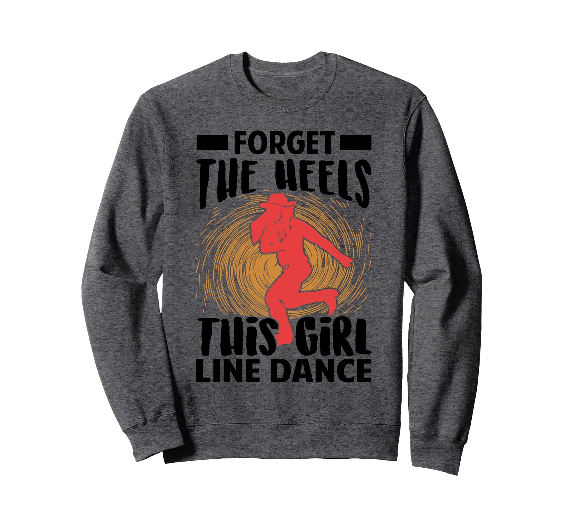 Forget Heels This Line Dance Funny Sweatshirt - Minimalist Print Men Women - T-Shirt, Sweatshirt, Hoodie
