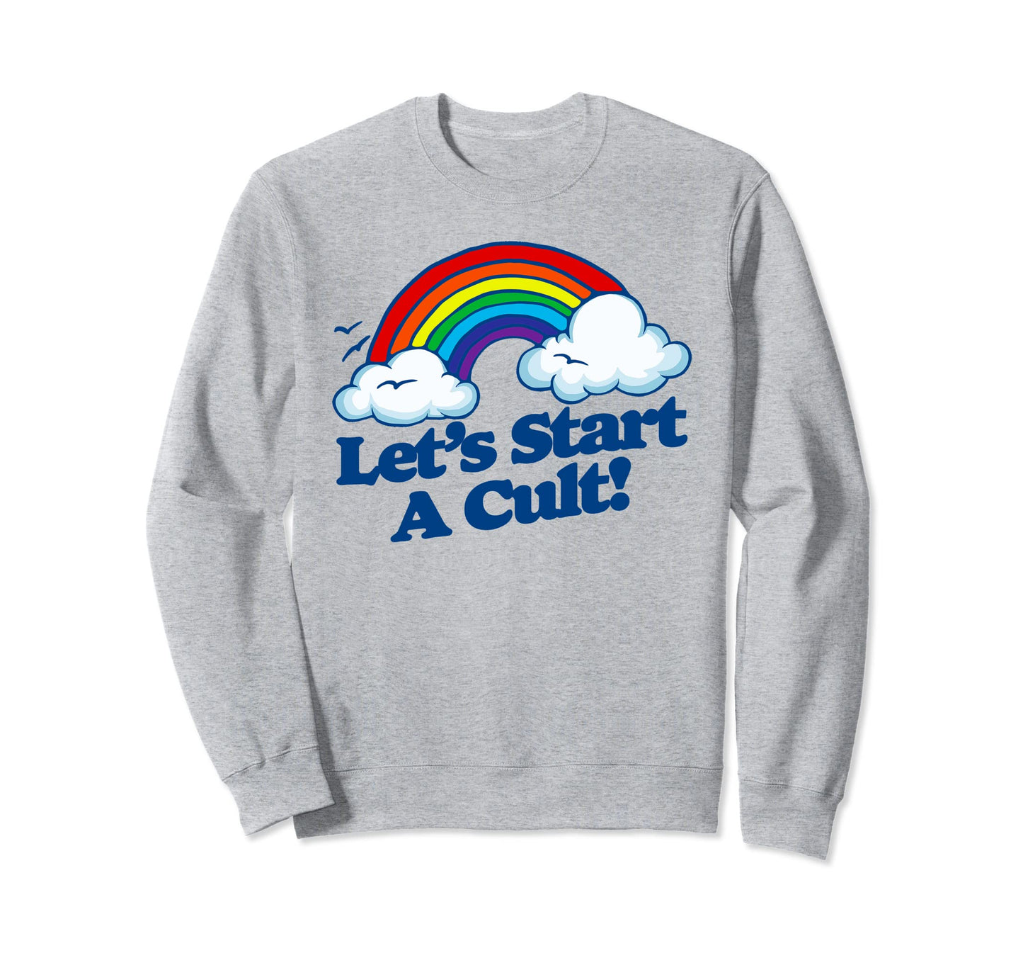 Lets Start Cult Funny Rainbow Sweatshirt - Fun Novelty Design for Adults - T-Shirt, Sweatshirt, Hoodie