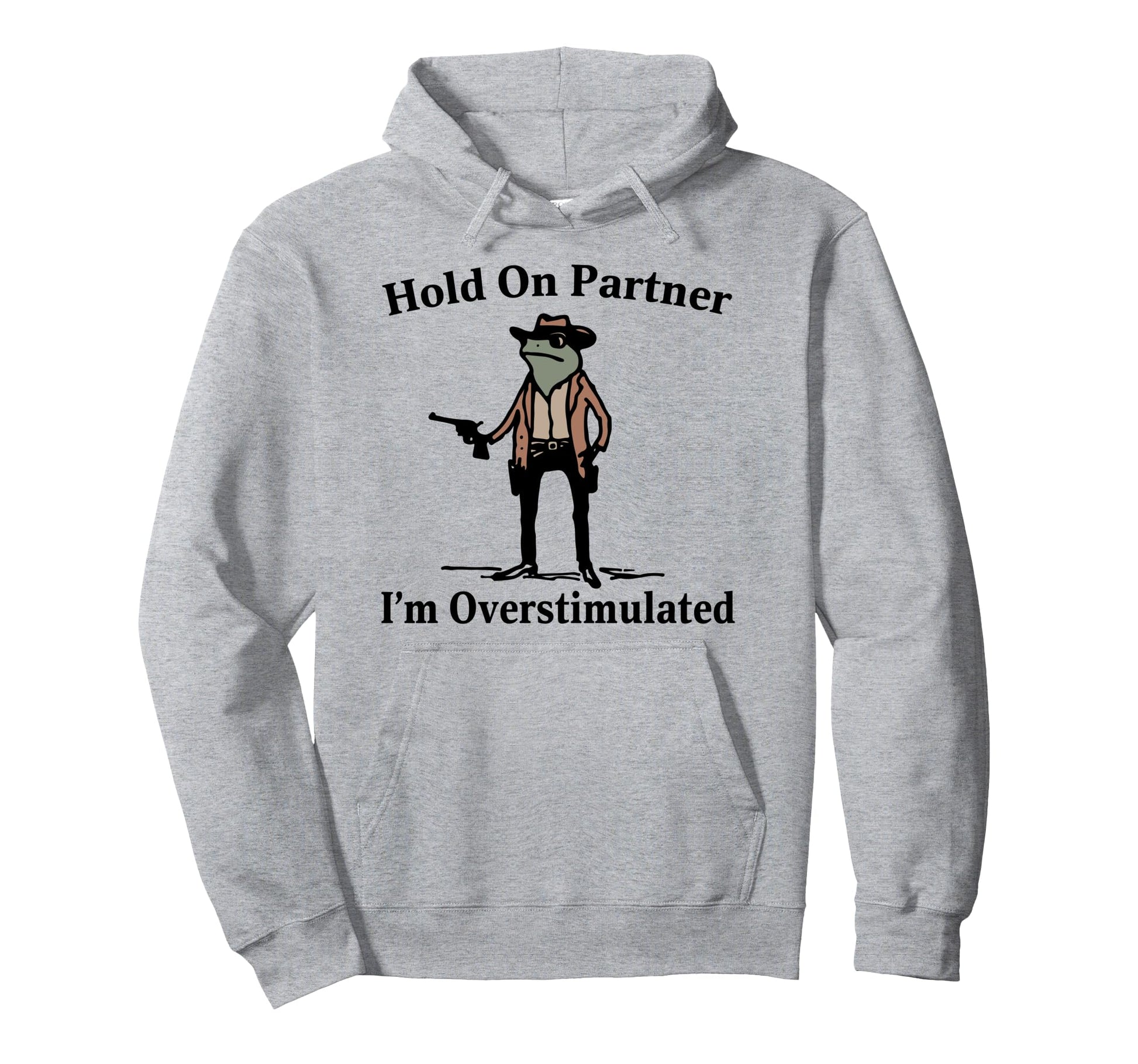 Hold Partner Im Overstimulated Cowboy Frog Hoodie - Custom Art Print Unisex - T-Shirt, Sweatshirt, Hoodie