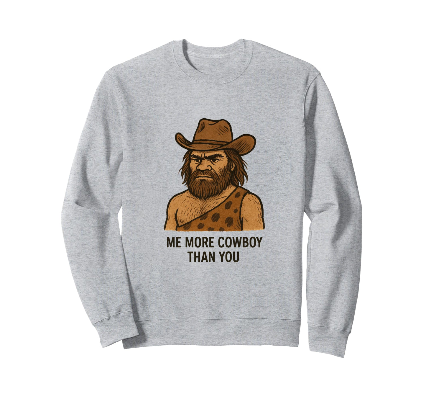 Caveman Cowboy Me More Cowboy Sweatshirt - Streetwear Style for Adults - T-Shirt, Sweatshirt, Hoodie