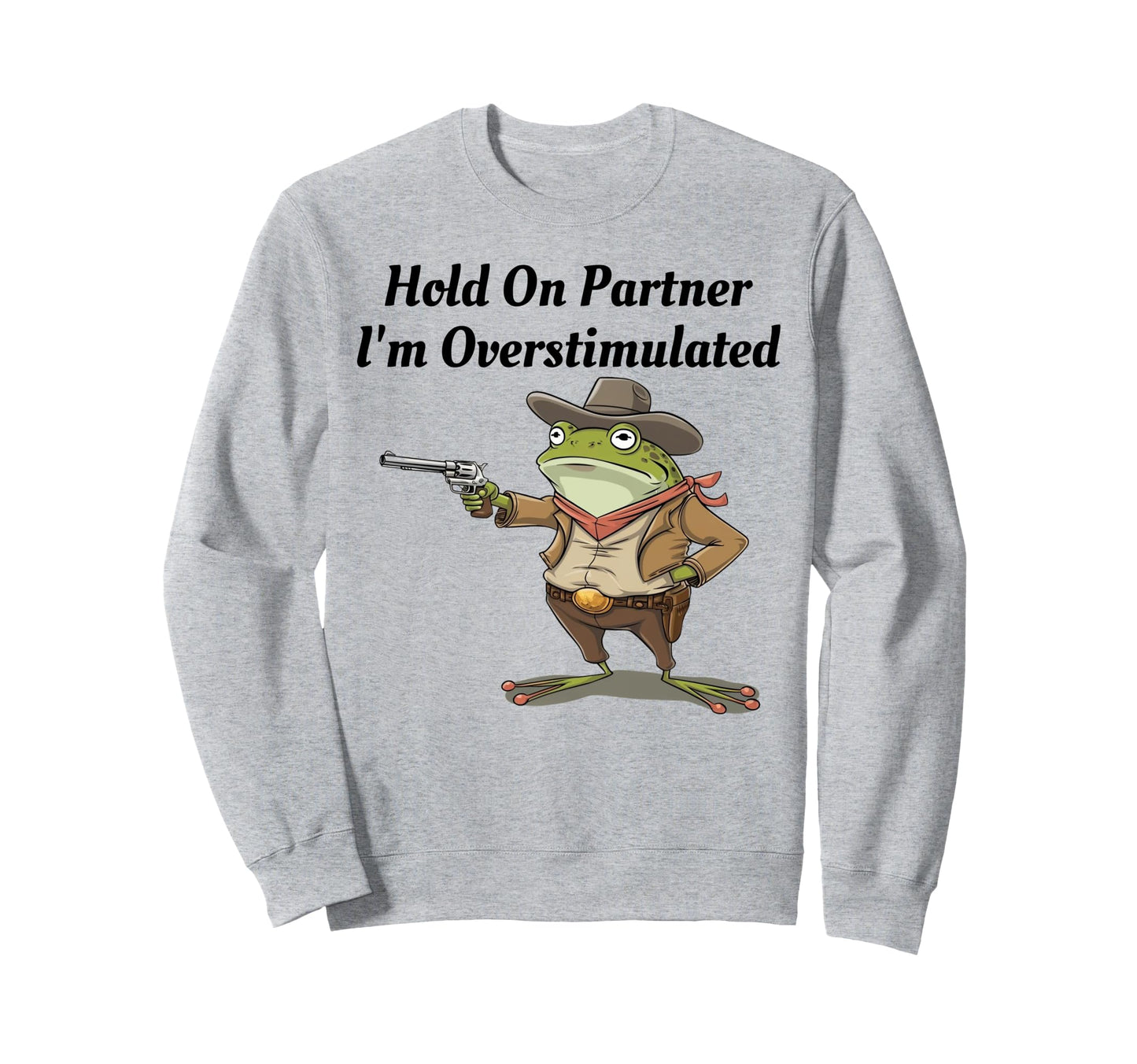 Hold Partner Im Overstimulated Sweatshirt - Novelty Apparel for Adults - T-Shirt, Sweatshirt, Hoodie