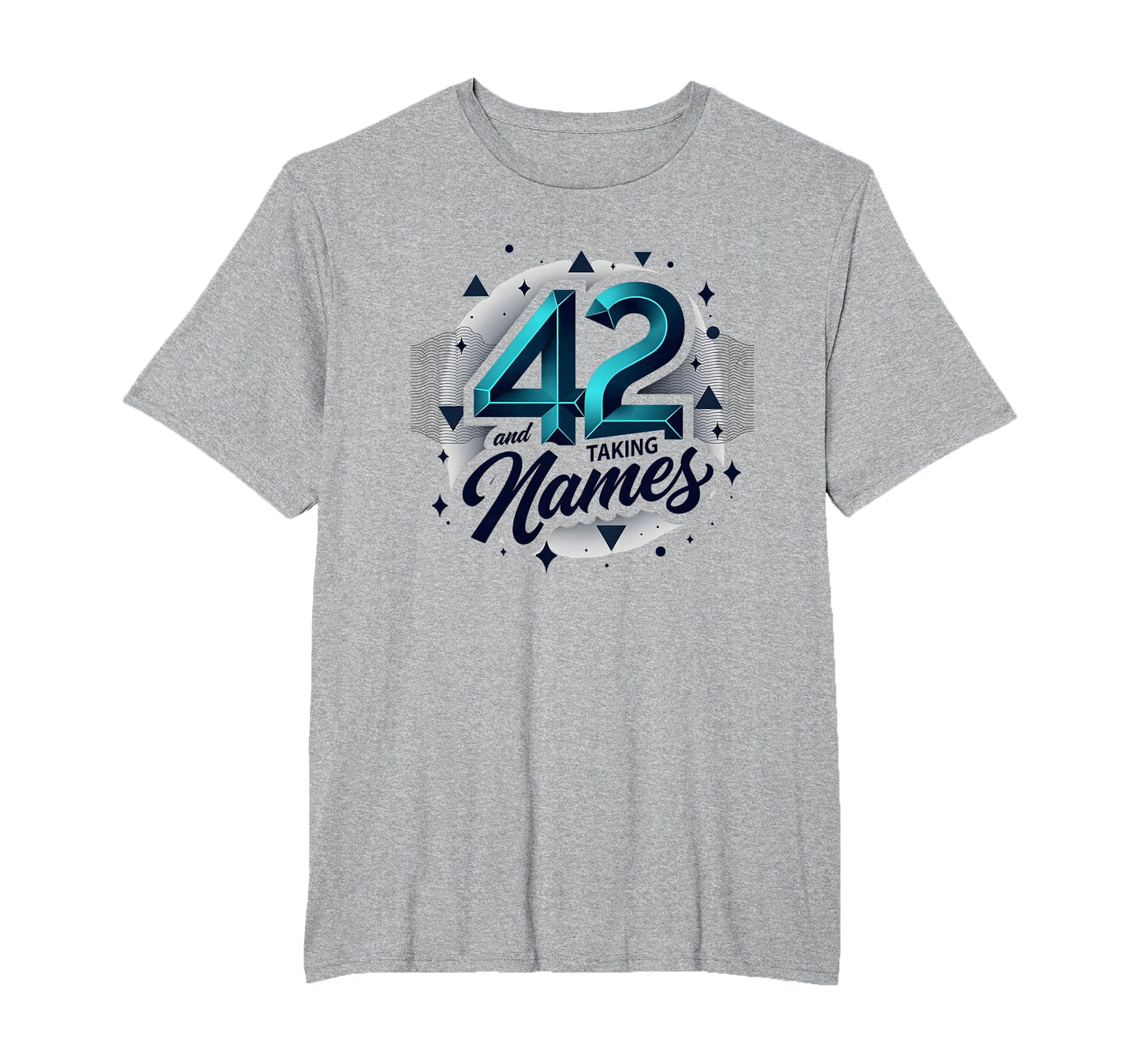 Birthday Gift 42 And Taking Names T-Shirt - Custom Art Print Unisex - T-Shirt, Sweatshirt, Hoodie