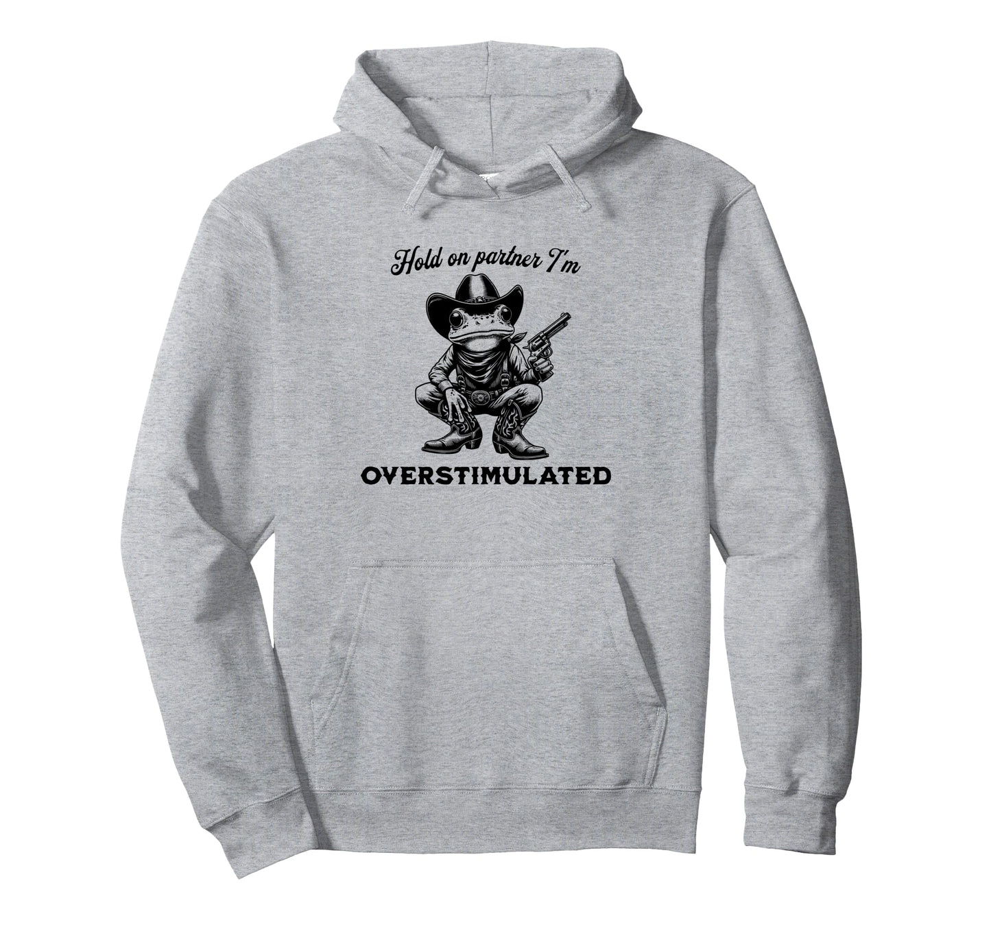 Hold Partner Im Overstimulated Hoodie - Casual Everyday Wear Men Women - T-Shirt, Sweatshirt, Hoodie