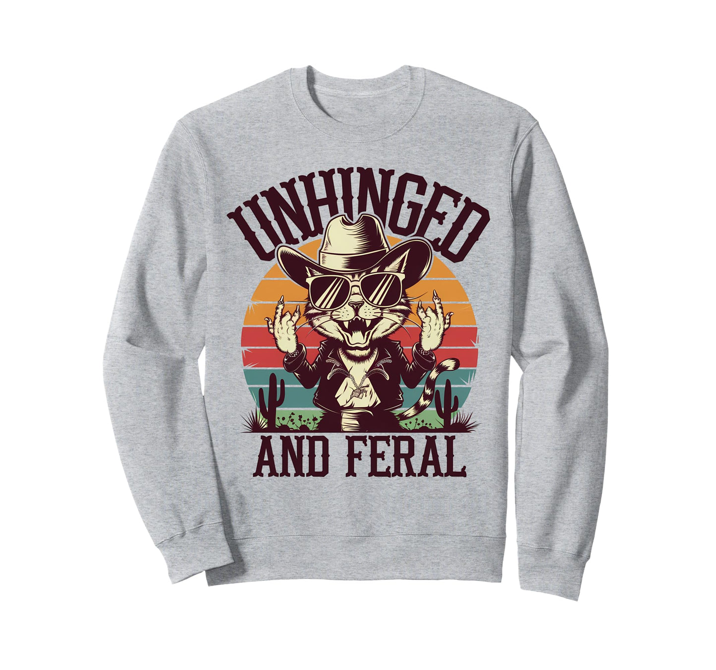 Unhinged And Feral Funny Cat Cowboy Sweatshirt - Graphic Print Unisex - T-Shirt, Sweatshirt, Hoodie