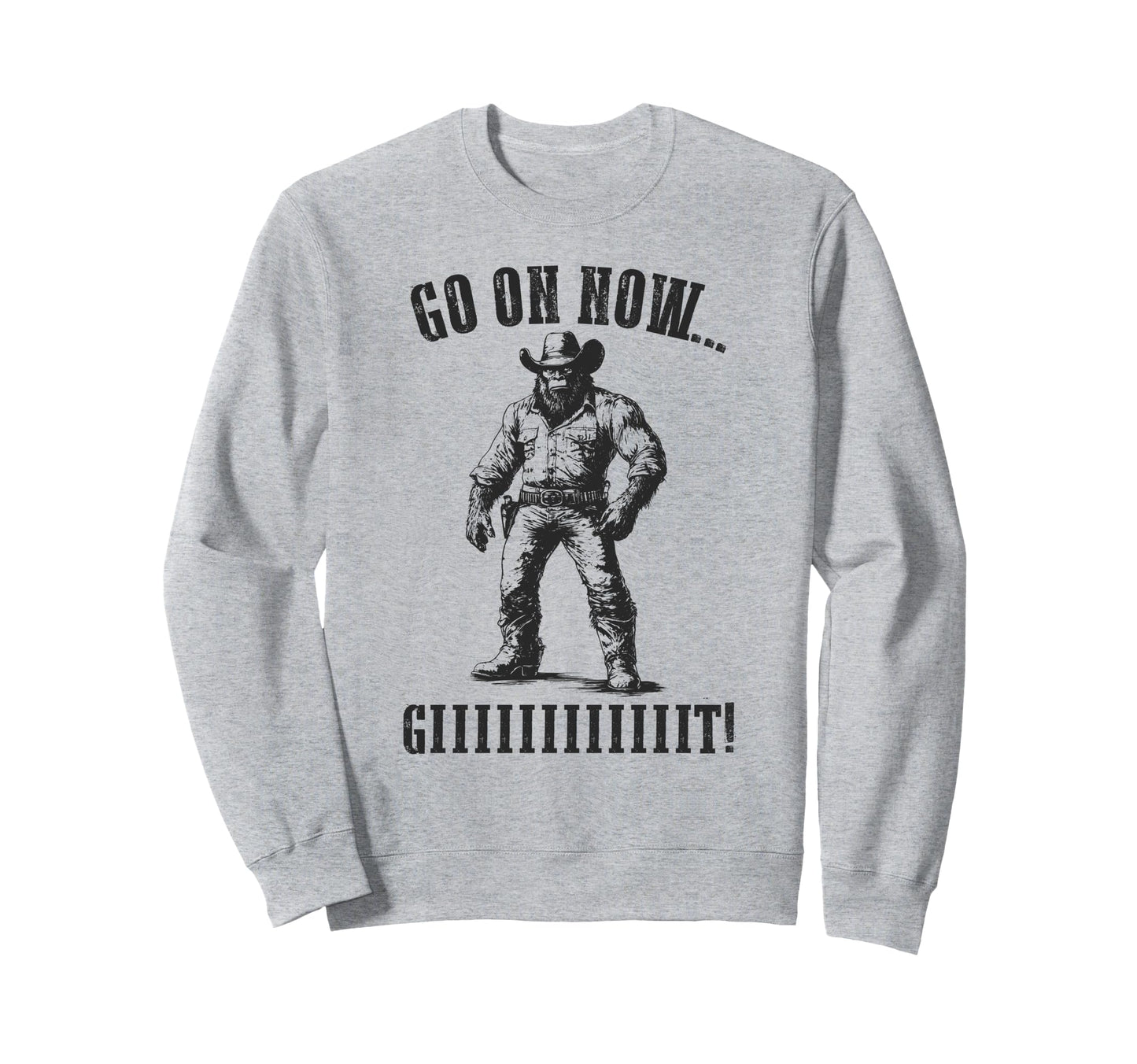 Cowboy Bigfoot Go Git Sasquatch Sweatshirt - Streetwear Style Unisex - T-Shirt, Sweatshirt, Hoodie