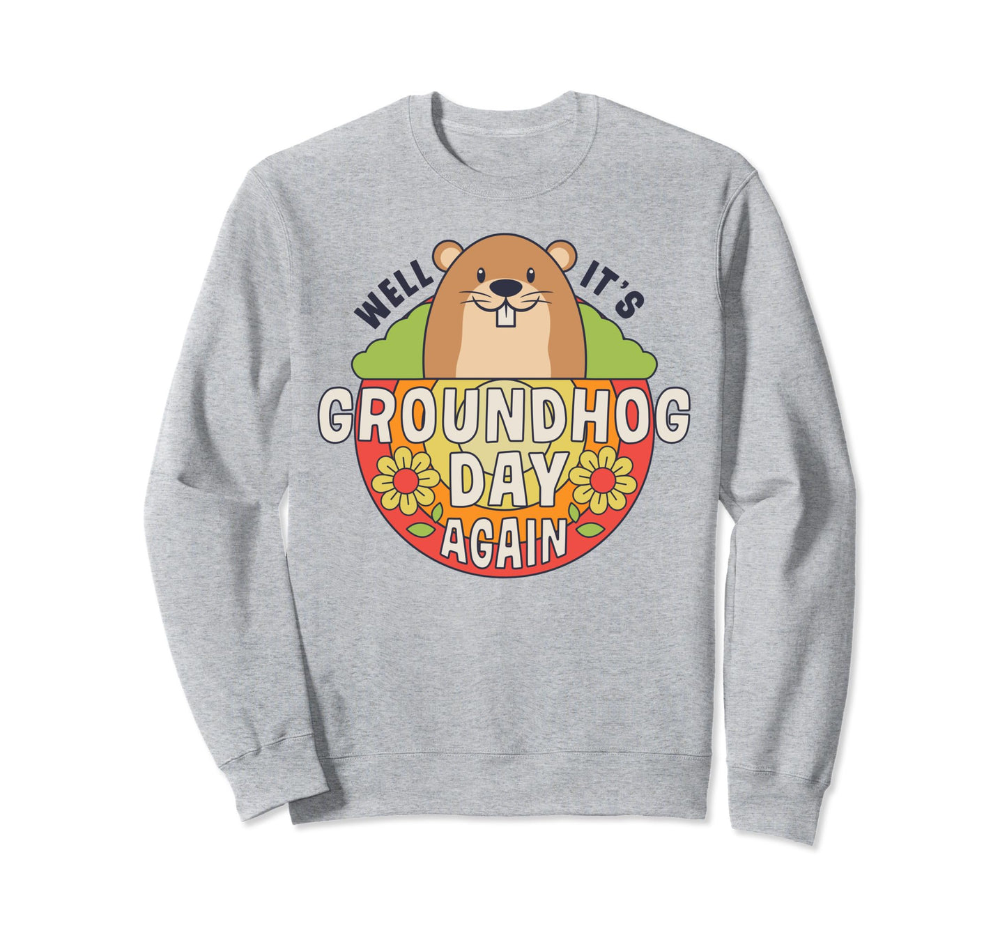 Well Its Groundhog Day Again Sweatshirt - Minimalist Print for Adults - T-Shirt, Sweatshirt, Hoodie