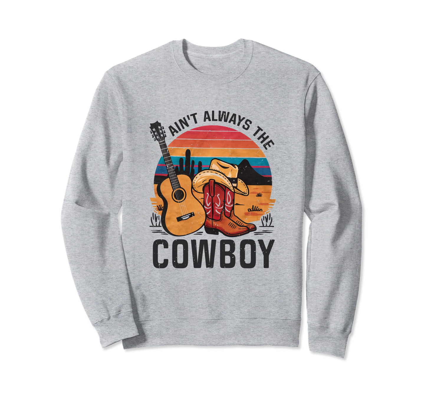 Aint Always Cowboy Cowgirl Hat Sweatshirt - Minimalist Print Men Women - T-Shirt, Sweatshirt, Hoodie
