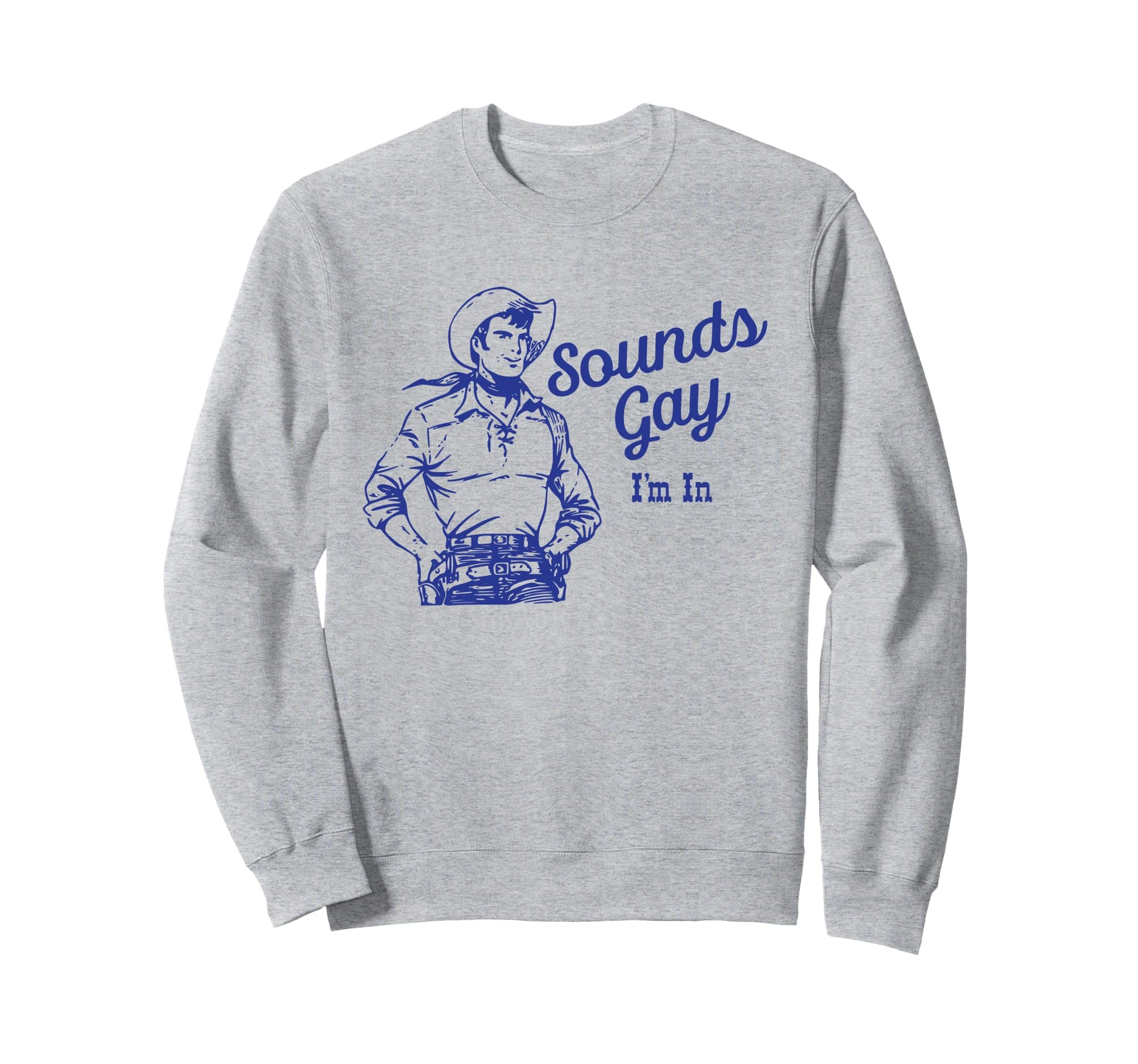 Sounds Gay Im Gay Cowboy Howdy Sweatshirt - Aesthetic Graphic for Adults - T-Shirt, Sweatshirt, Hoodie
