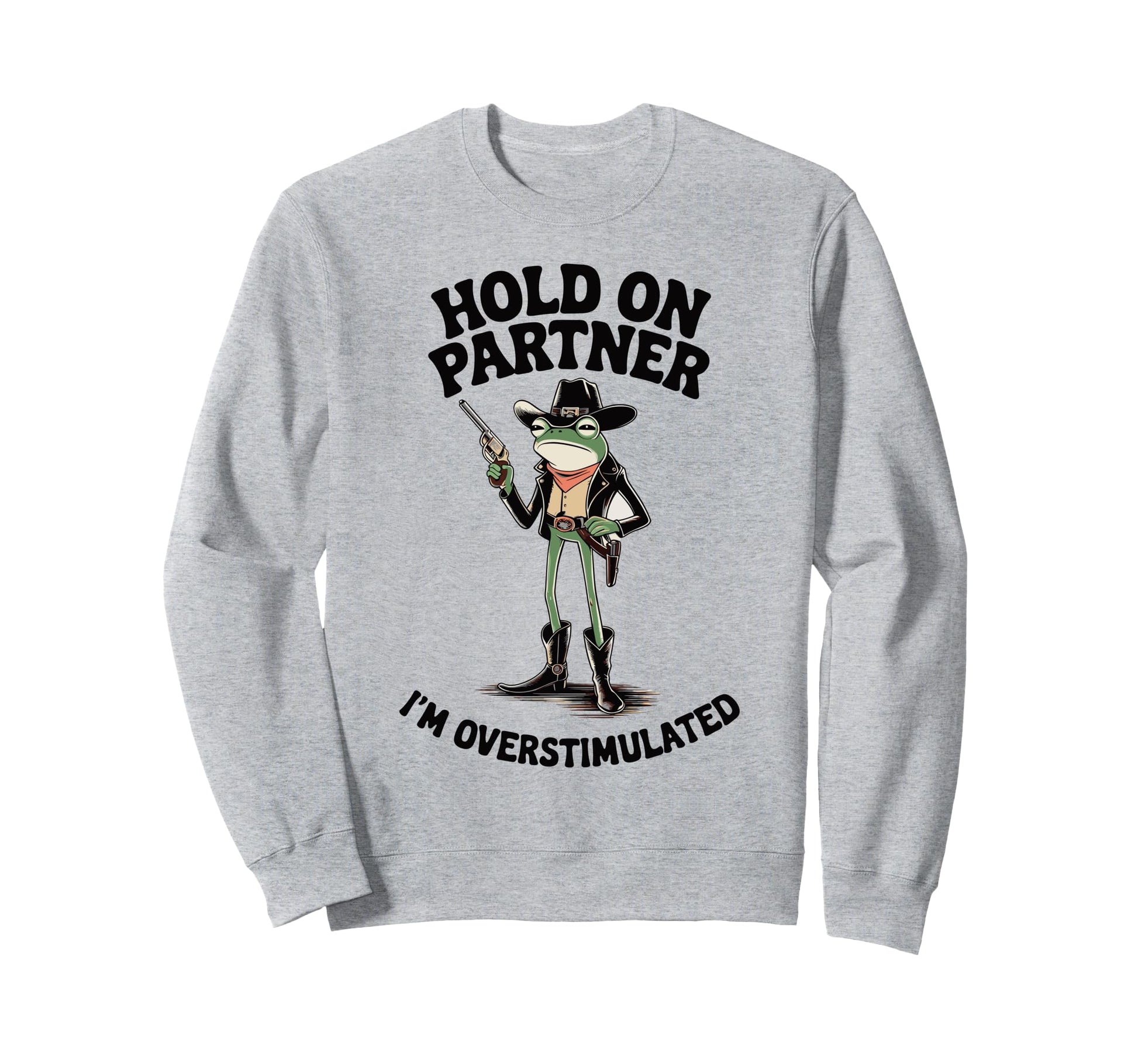 Hold Partner Im Overstimulated Cowboy Sweatshirt - Minimalist Print Unisex - T-Shirt, Sweatshirt, Hoodie