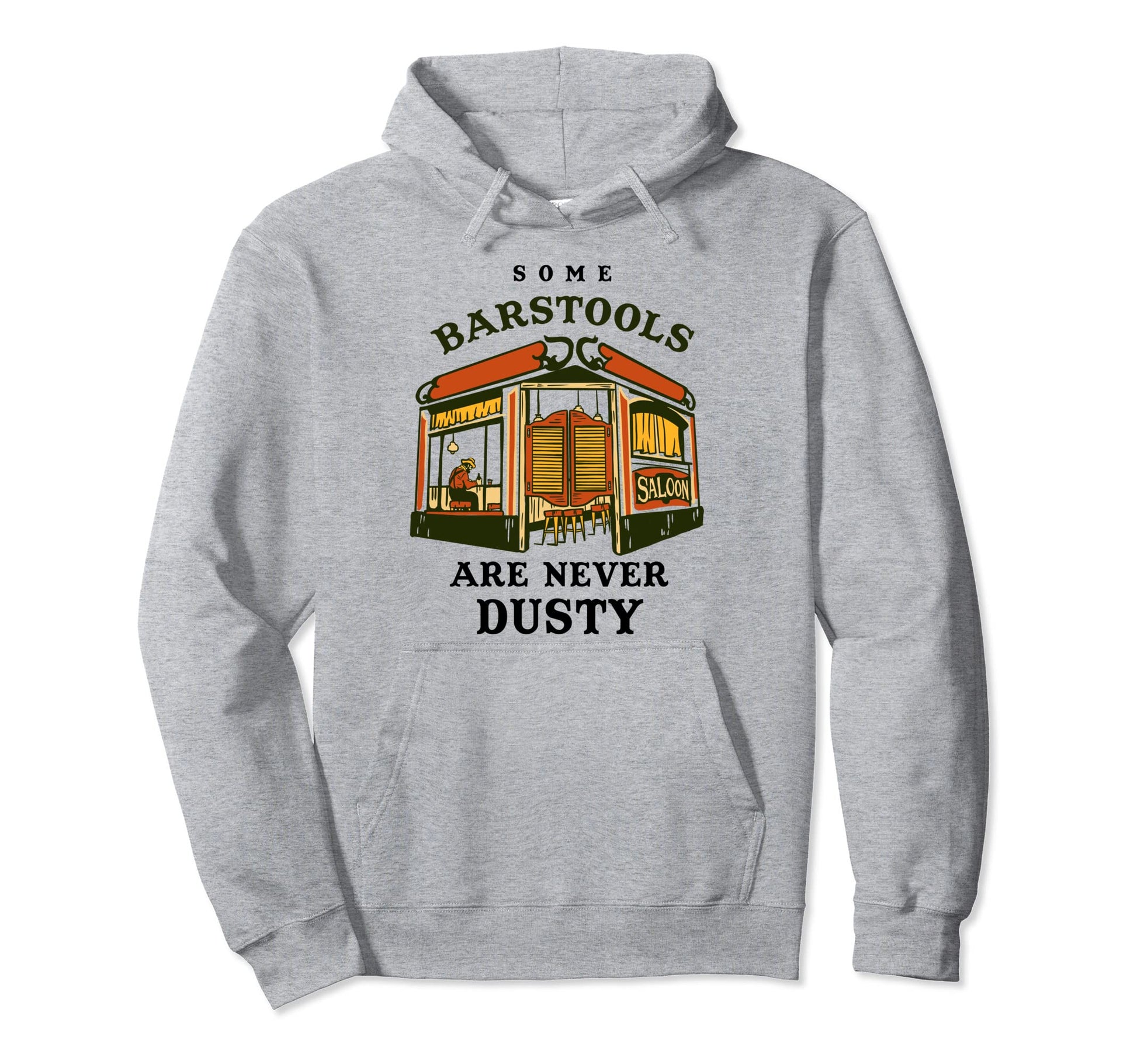 Some Barstools Are Never Dusty Hoodie - Casual Everyday Wear for Adults - T-Shirt, Sweatshirt, Hoodie