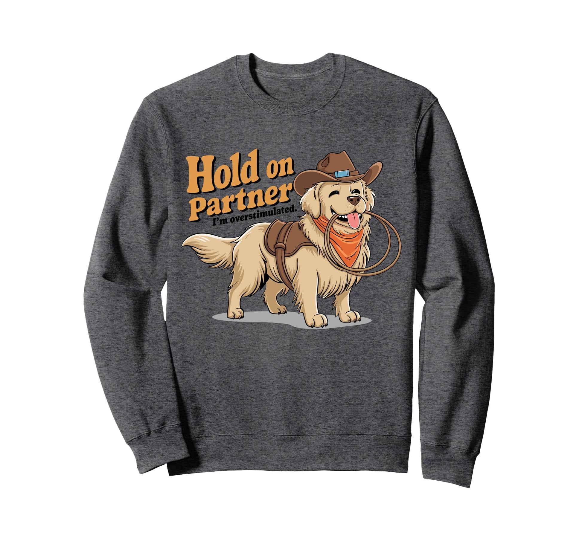 Hold Partner Im Overstimulated Western Sweatshirt - Unique Graphic Unisex - T-Shirt, Sweatshirt, Hoodie