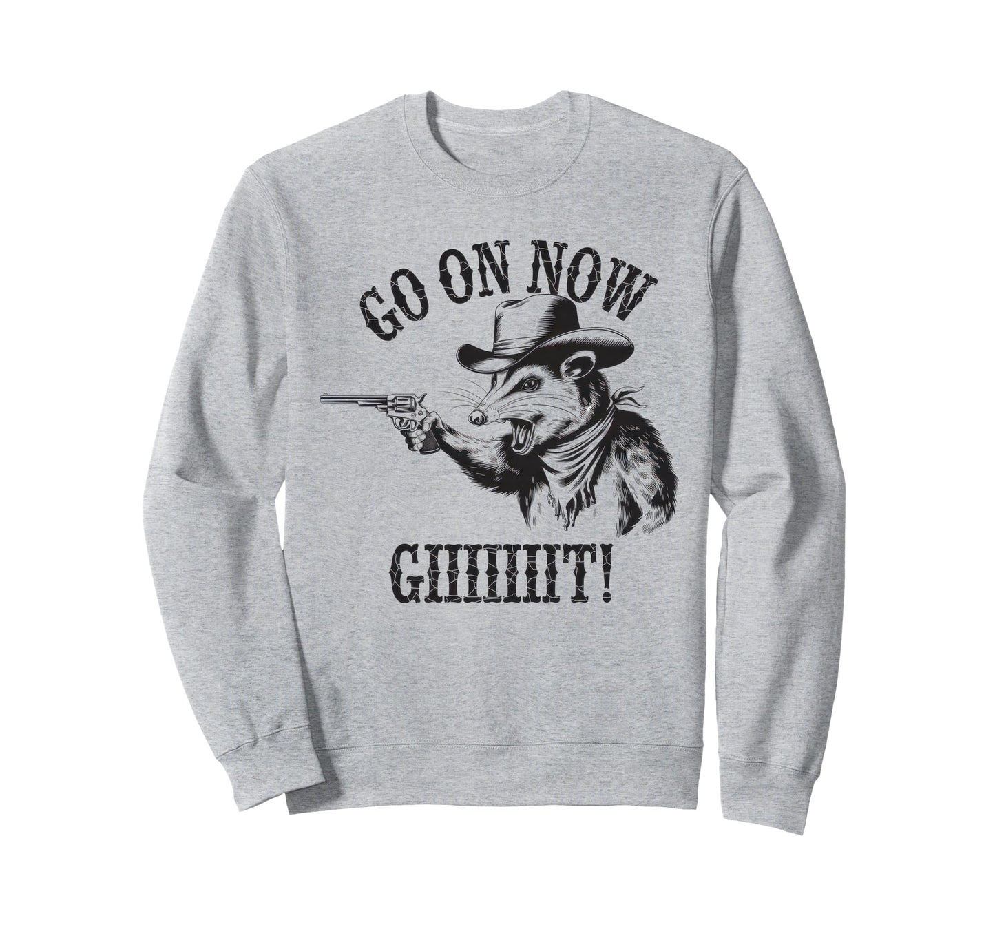 Go Now Git Cowboy Opossum Country Sweatshirt - Graphic Print Men Women - T-Shirt, Sweatshirt, Hoodie