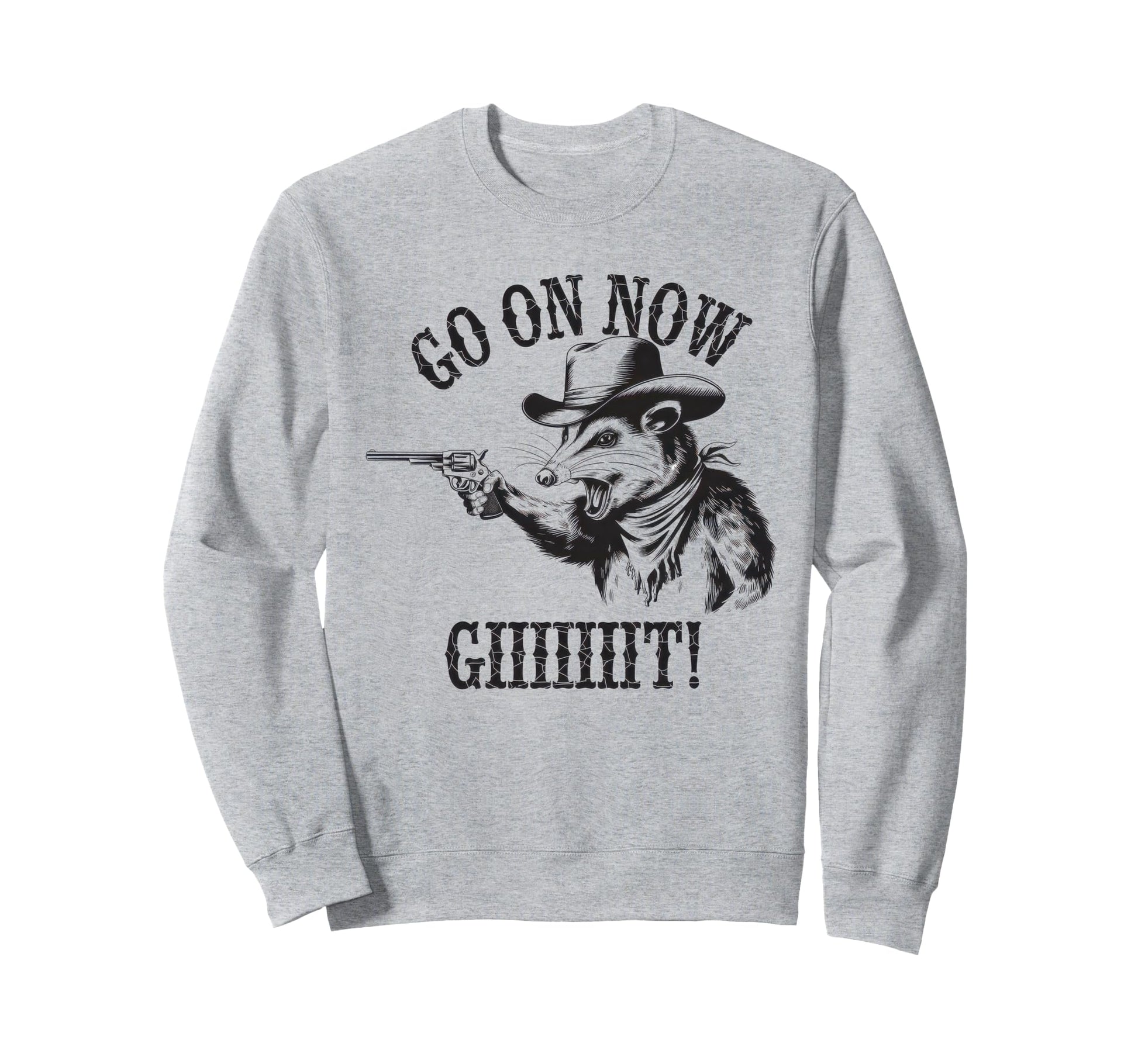 Go Now Git Cowboy Opossum Country Sweatshirt - Graphic Print Men Women - T-Shirt, Sweatshirt, Hoodie
