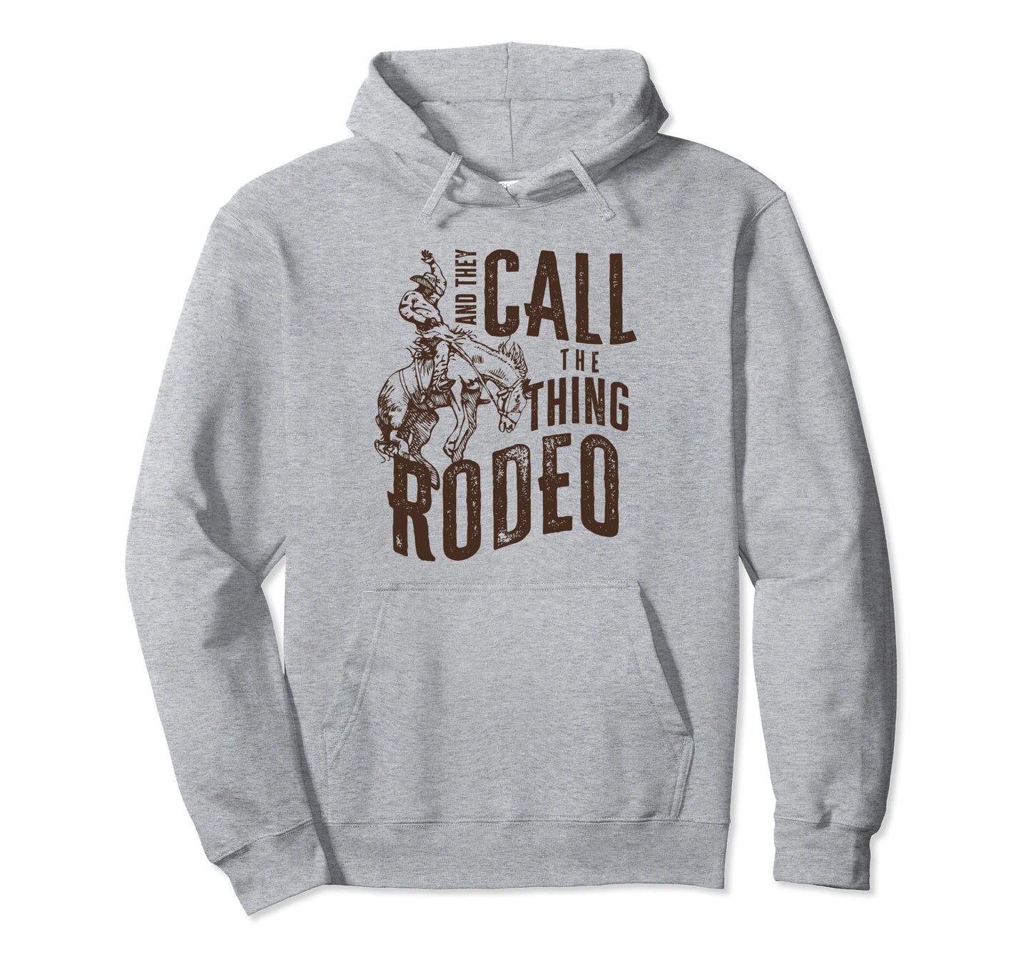 And They Call Thing Rodeo Hoodie - Fun Novelty Design for Adults - T-Shirt, Sweatshirt, Hoodie
