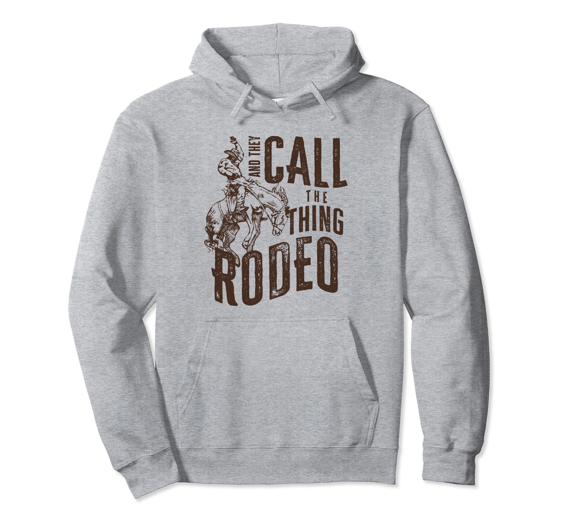 And They Call Thing Rodeo Hoodie - Fun Novelty Design for Adults - T-Shirt, Sweatshirt, Hoodie
