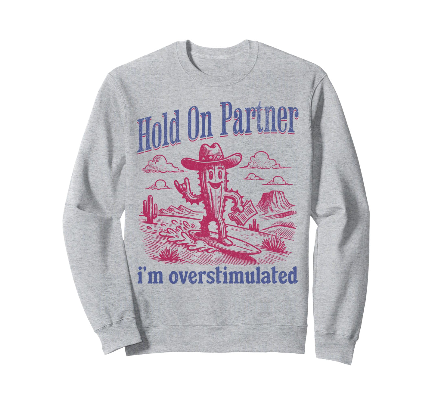 Hold Partner Im Overstimulated Sweatshirt - Fun Novelty Design for Adults - T-Shirt, Sweatshirt, Hoodie