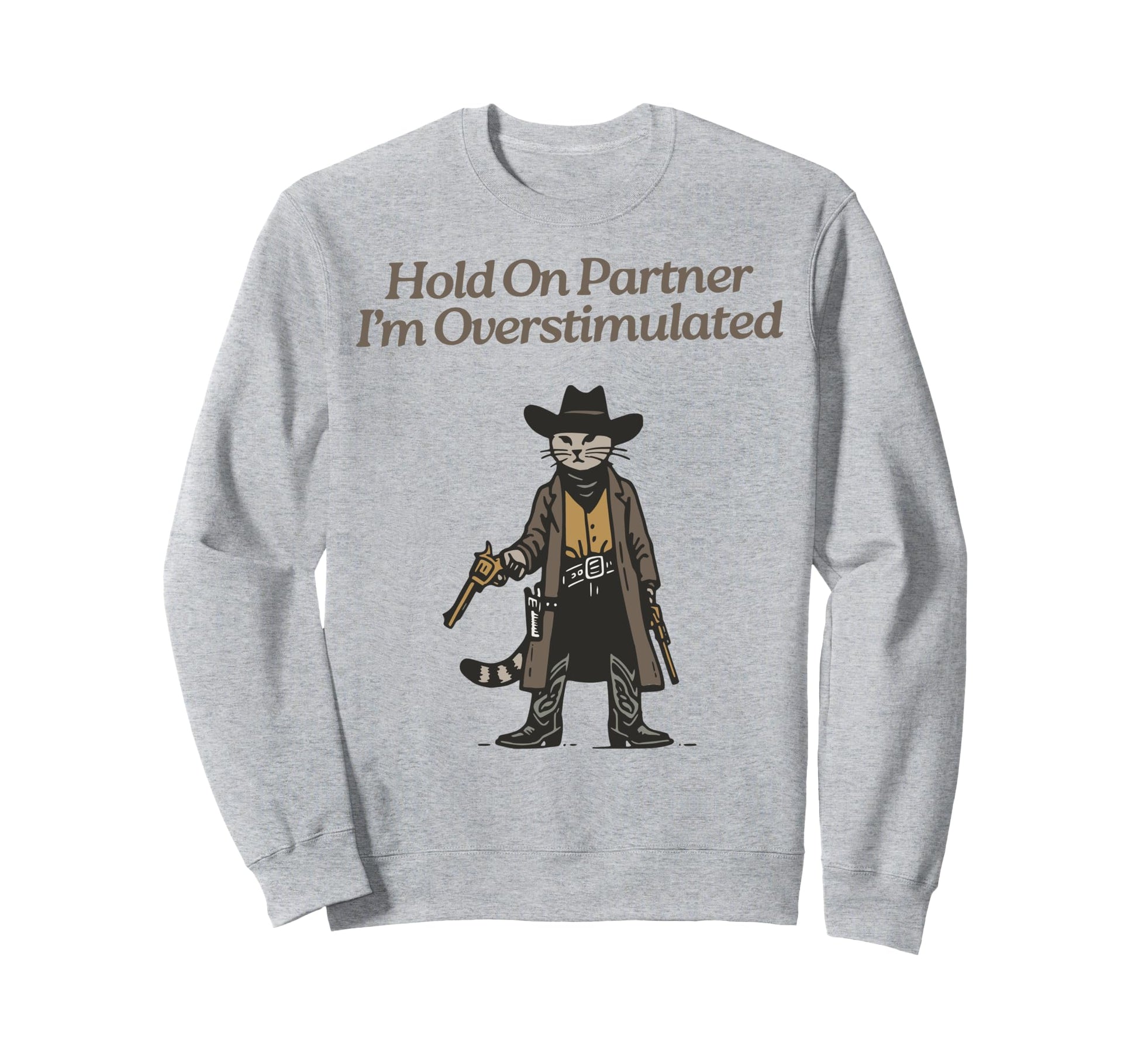 Hold Partner Im Overstimulated Sweatshirt - Fun Novelty Design Men Women - T-Shirt, Sweatshirt, Hoodie