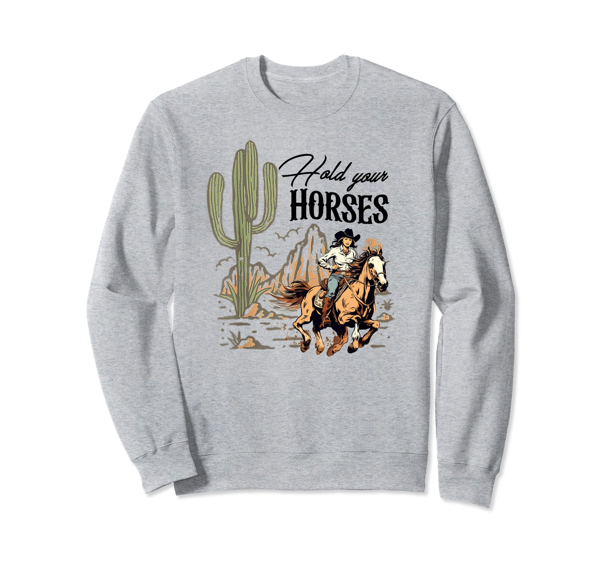 Hold Your Horses Western Cowgirls Sweatshirt - Custom Art Print Unisex - T-Shirt, Sweatshirt, Hoodie
