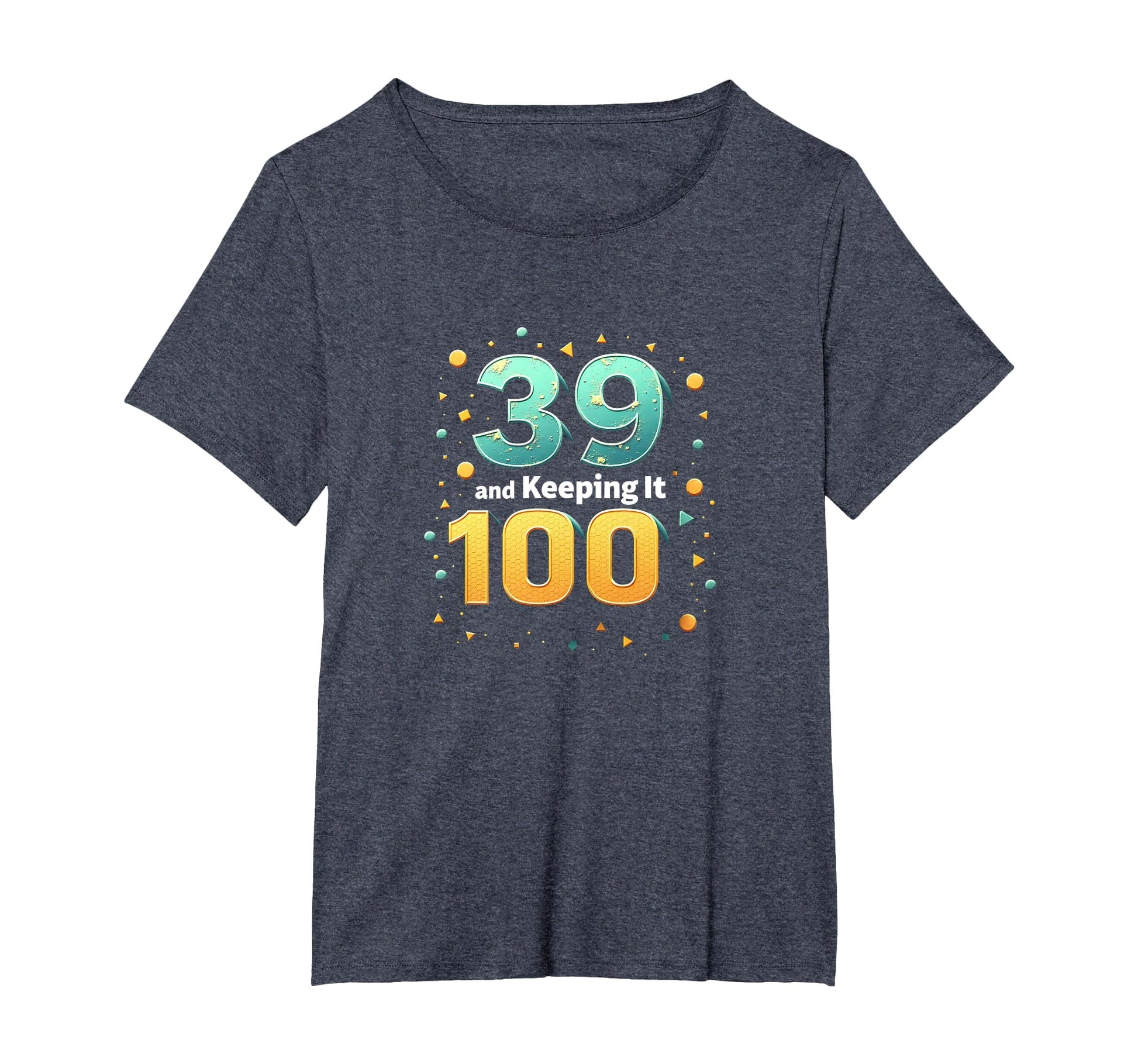 39 And Keeping It 100 Birthday Gift T-Shirt - Streetwear Style for Adults - T-Shirt, Sweatshirt, Hoodie