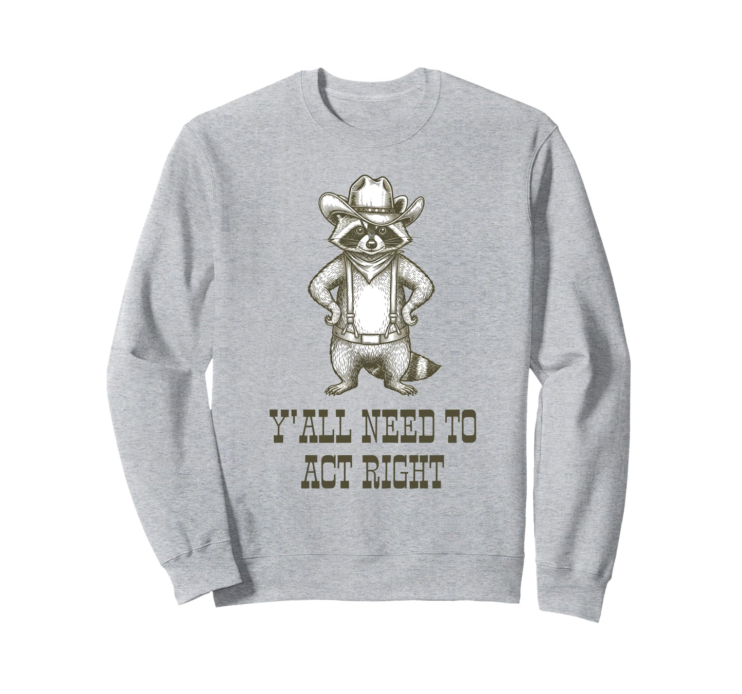 Cowboy Raccoon Yall Need To Act Sweatshirt - Minimalist Print Men Women - T-Shirt, Sweatshirt, Hoodie