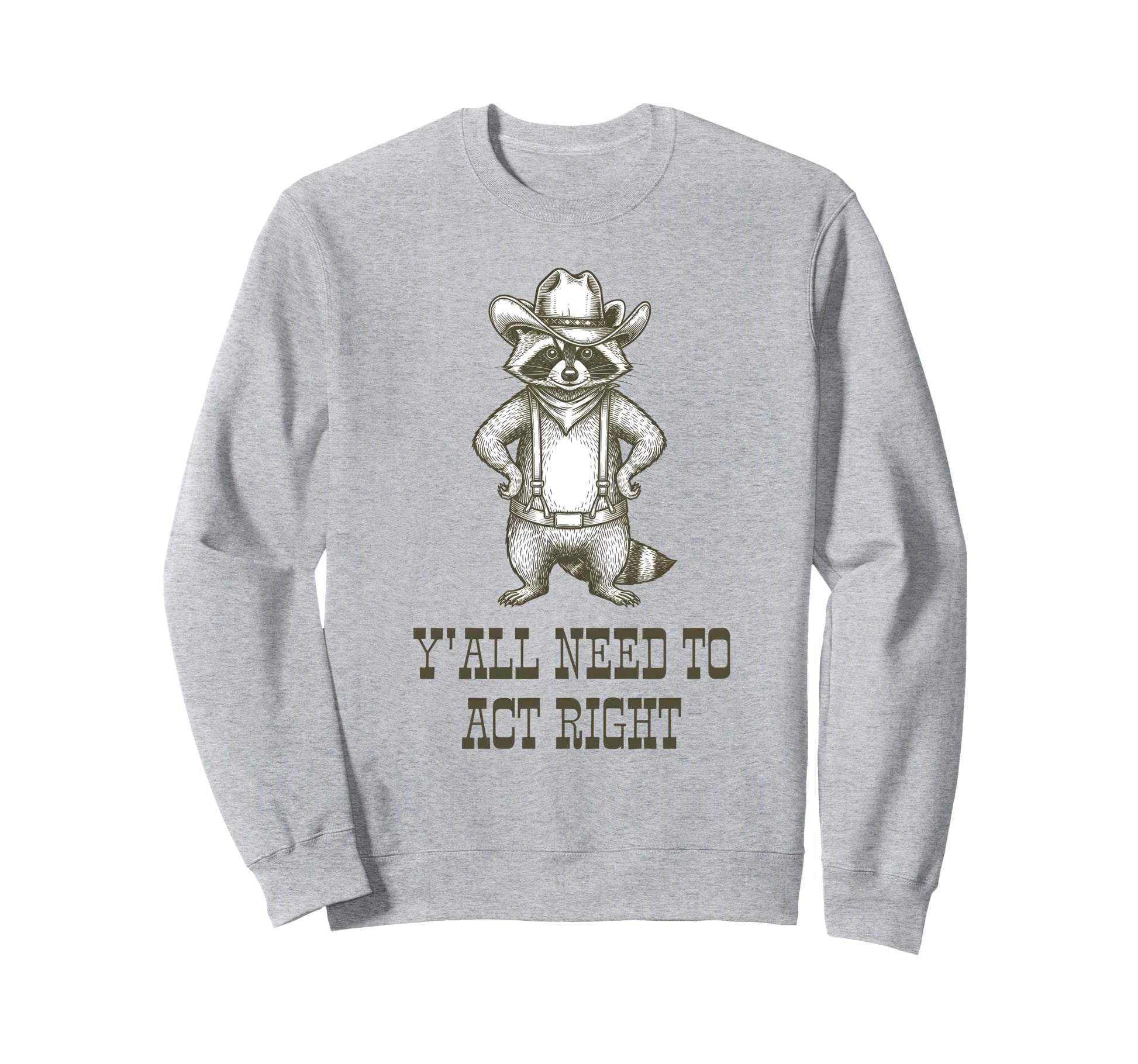 Cowboy Raccoon Yall Need To Act Sweatshirt - Minimalist Print Men Women - T-Shirt, Sweatshirt, Hoodie