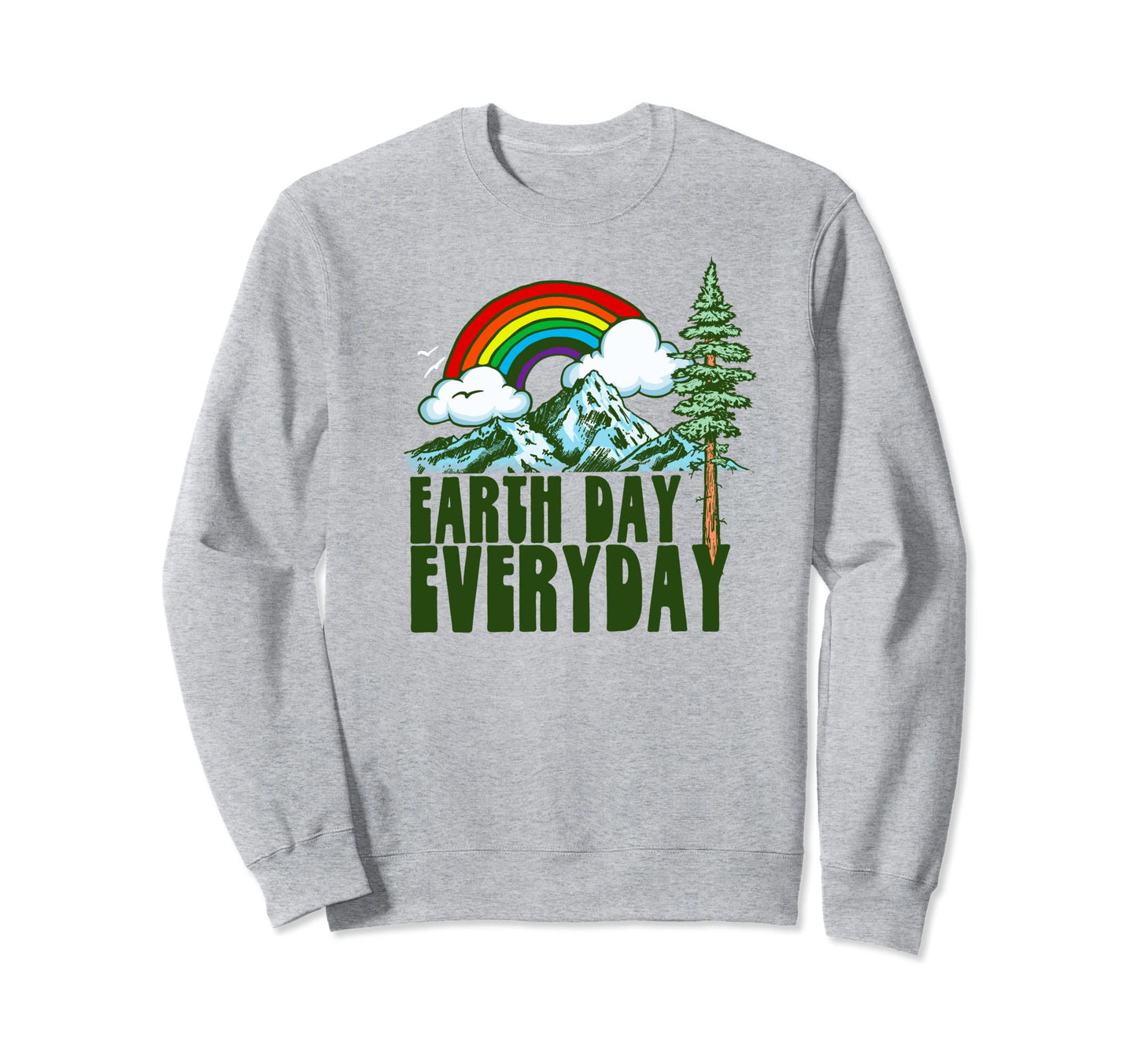 Earth Day Every Day Rainbow Sweatshirt - Casual Everyday Wear for Adults - T-Shirt, Sweatshirt, Hoodie