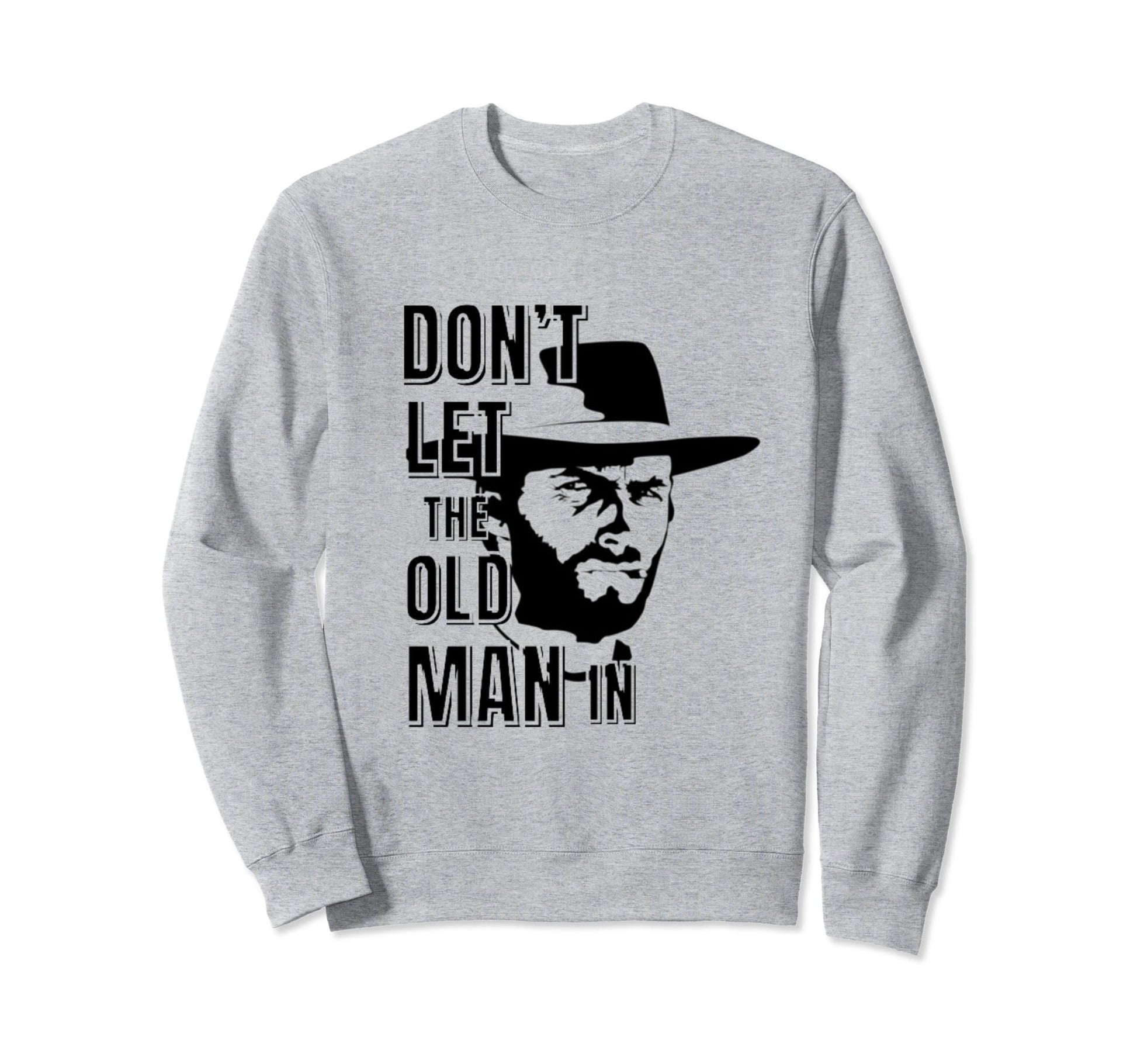 Dont Let Old Wearing Cowboy Hat Sweatshirt - Fun Novelty Design Unisex - T-Shirt, Sweatshirt, Hoodie