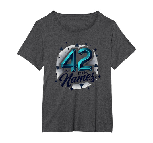 Birthday Gift 42 And Taking Names T-Shirt - Streetwear Style Unisex - T-Shirt, Sweatshirt, Hoodie