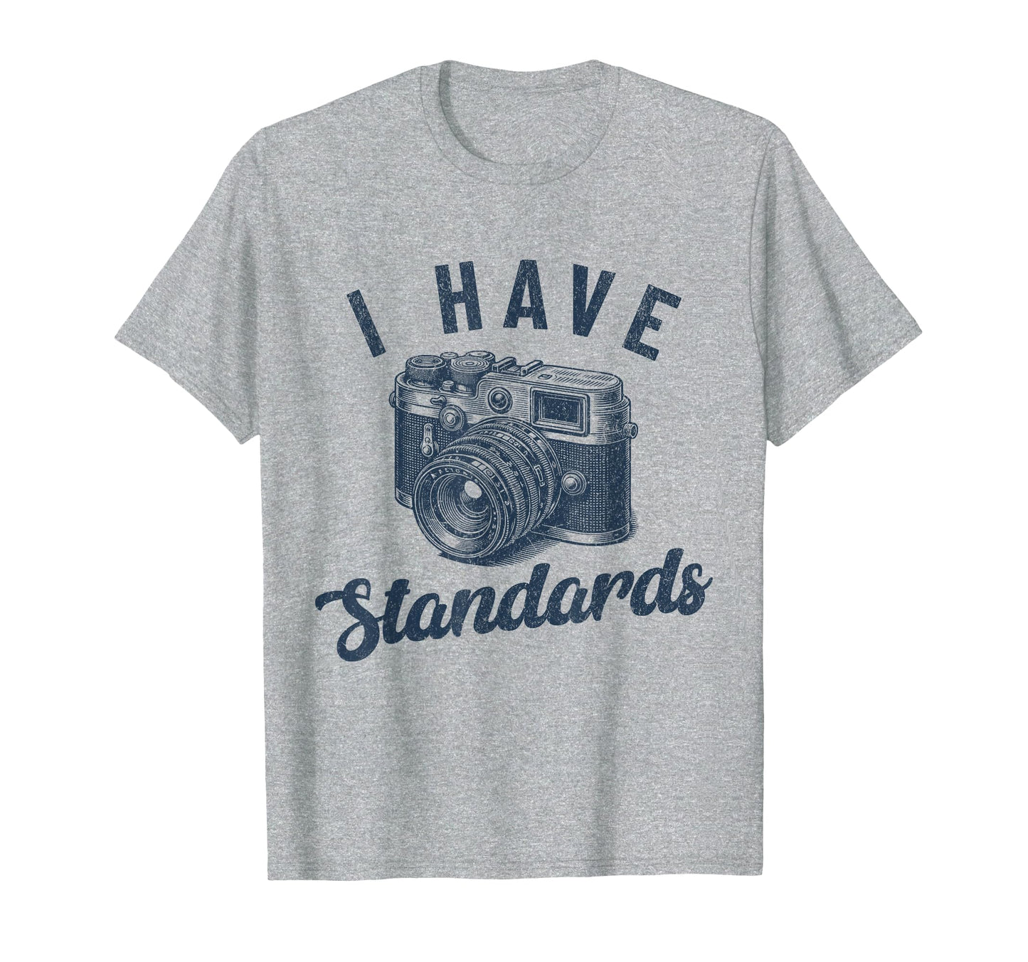 I Have Standards Funny Photographer T-Shirt - Streetwear Style Men Women - T-Shirt, Sweatshirt, Hoodie