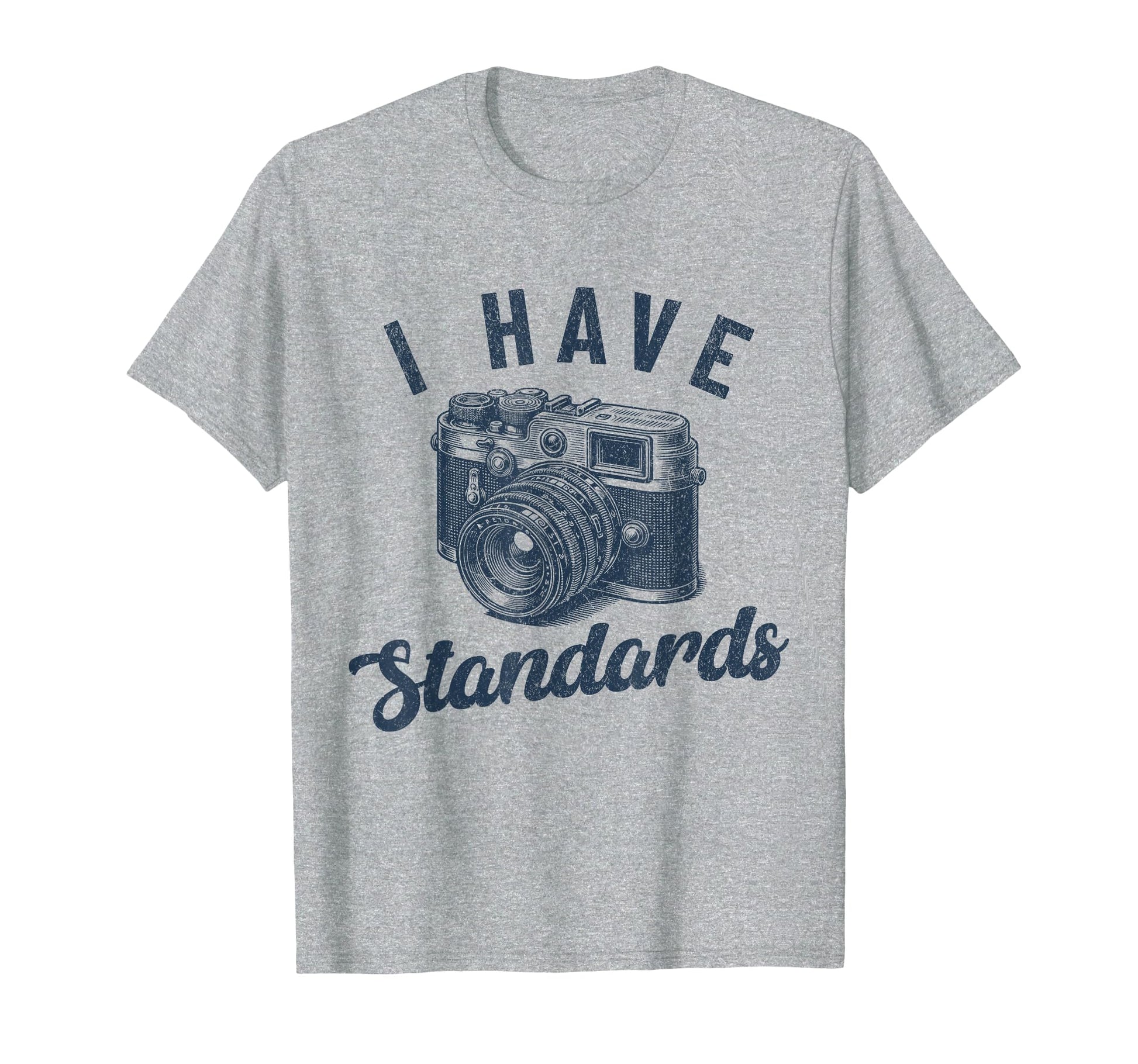 I Have Standards Funny Photographer T-Shirt - Streetwear Style Men Women - T-Shirt, Sweatshirt, Hoodie