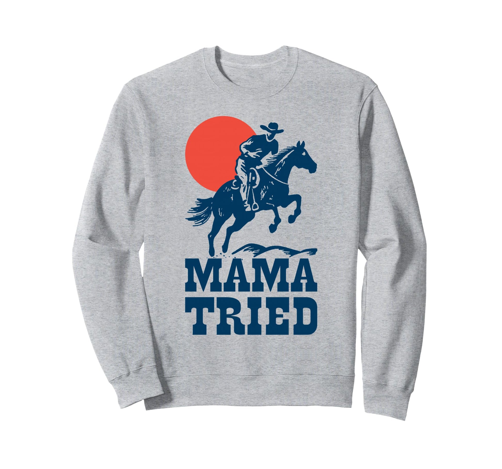 Mama Tried Western Cowboy Gunslinger Sweatshirt - Trendy Graphic for Adults - T-Shirt, Sweatshirt, Hoodie