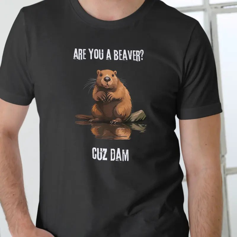 ARE YOU BEAVER CUZ DAM Cotton Menswear - Adult & Kids T-Shirts, Sweatshirts & Hoodies apparel design preview 1